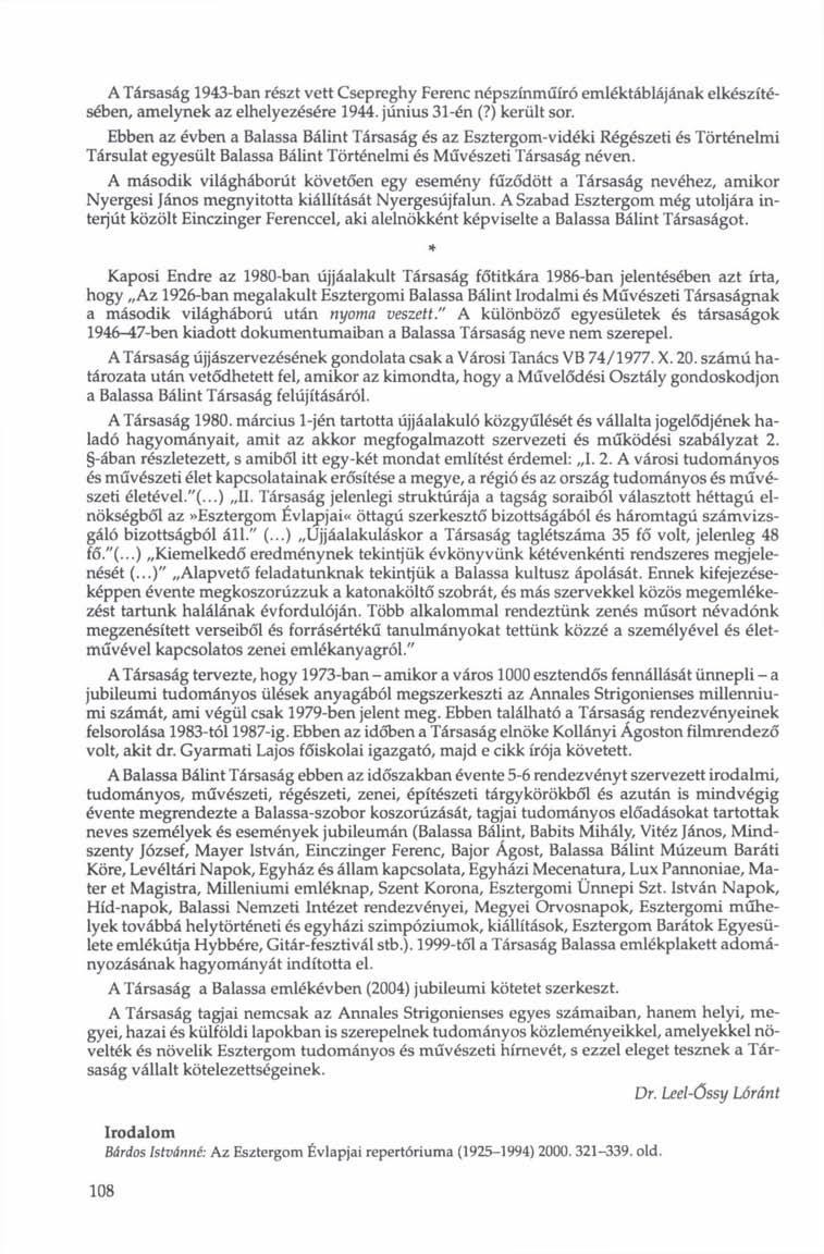 A Társaság 1943-ban részt vett Csepreghy Ferenc népszínműíró emléktáblájának elkészítésében, amelynek az elhelyezésére 1944. június 31-én (?) került sor.