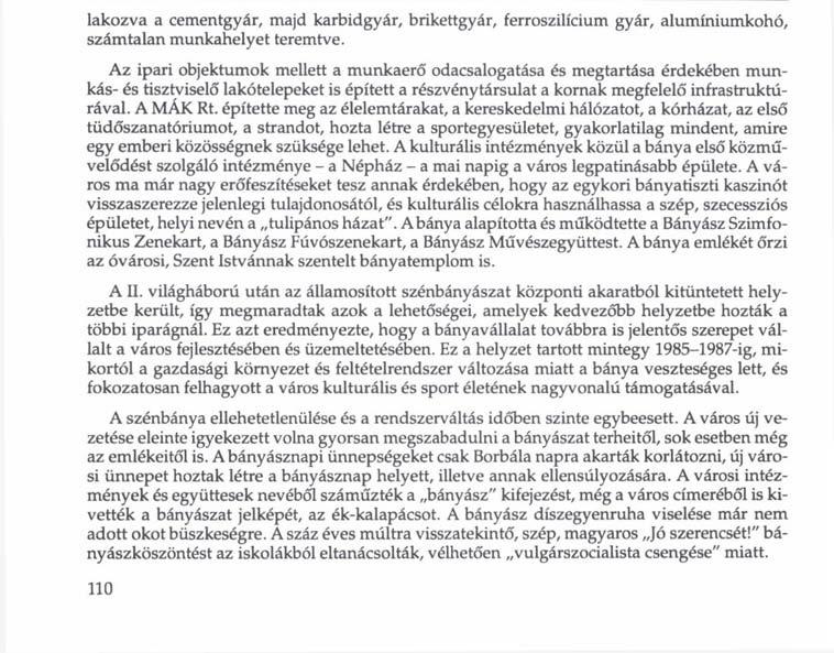 lakozva a cementgyár, majd karbidgyár, brikettgyár, ferroszilícium gyár, alumíniumkohó, számtalan munkahelyet teremtve.