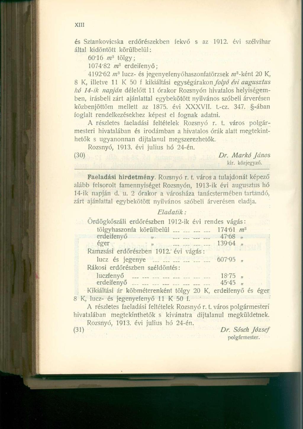 és Sztankovicska erdőrészekben fekvő s az 1912. évi szélvihar által kidöntött körülbelül: 60-16 m s tölgy; 1074-82 nt erdeifenyő; 4192-62 m?