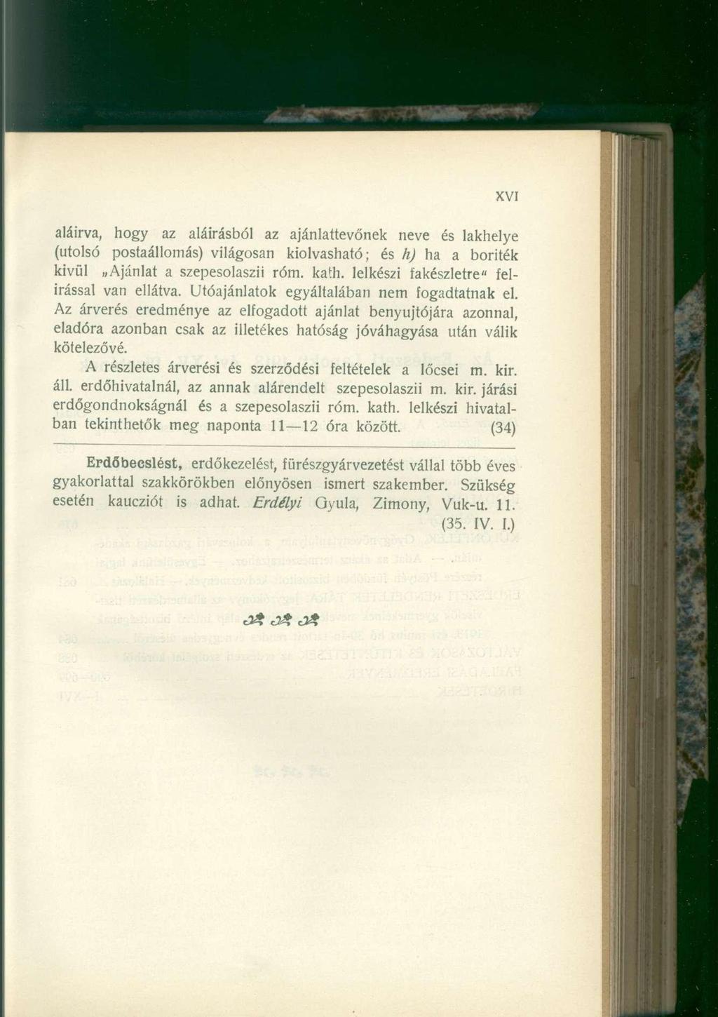 aláírva, hogy az aláírásból az ajánlattevőnek neve és lakhelye (utolsó postaállomás) világosan kiolvasható; és h) ha a boríték kivül Ajánlat a szepesolaszii róm. kath.