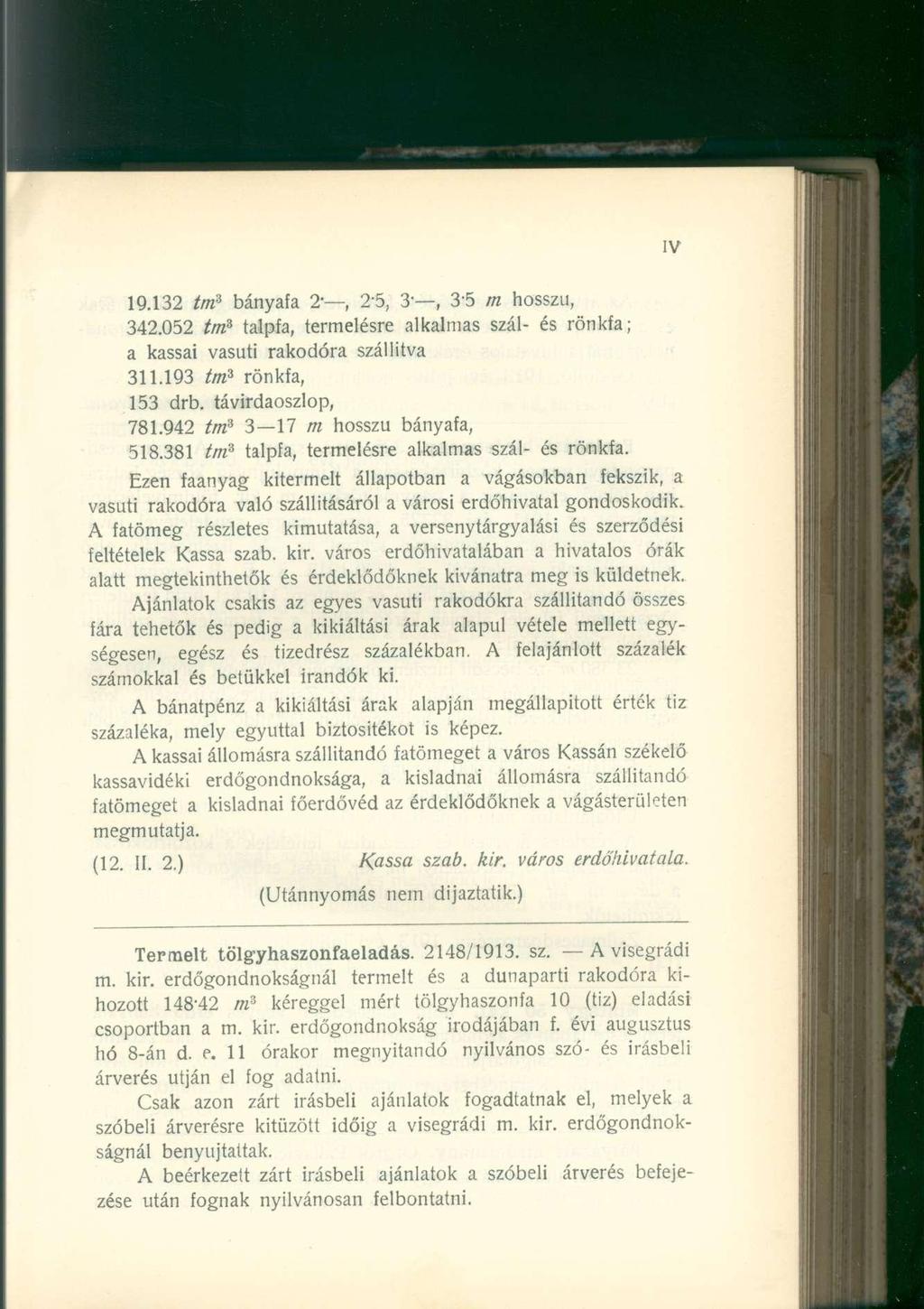 19.132 tm 3 bányafa 2-, 2"5, 3-, 3'5 m hosszú, 342.052 tm 3 talpfa, termelésre alkalmas szál- és rönkfa; a kassai vasúti rakodóra szállítva 311.193 tm 3 rönkfa, 153 drb. távirdaoszlop, 781.