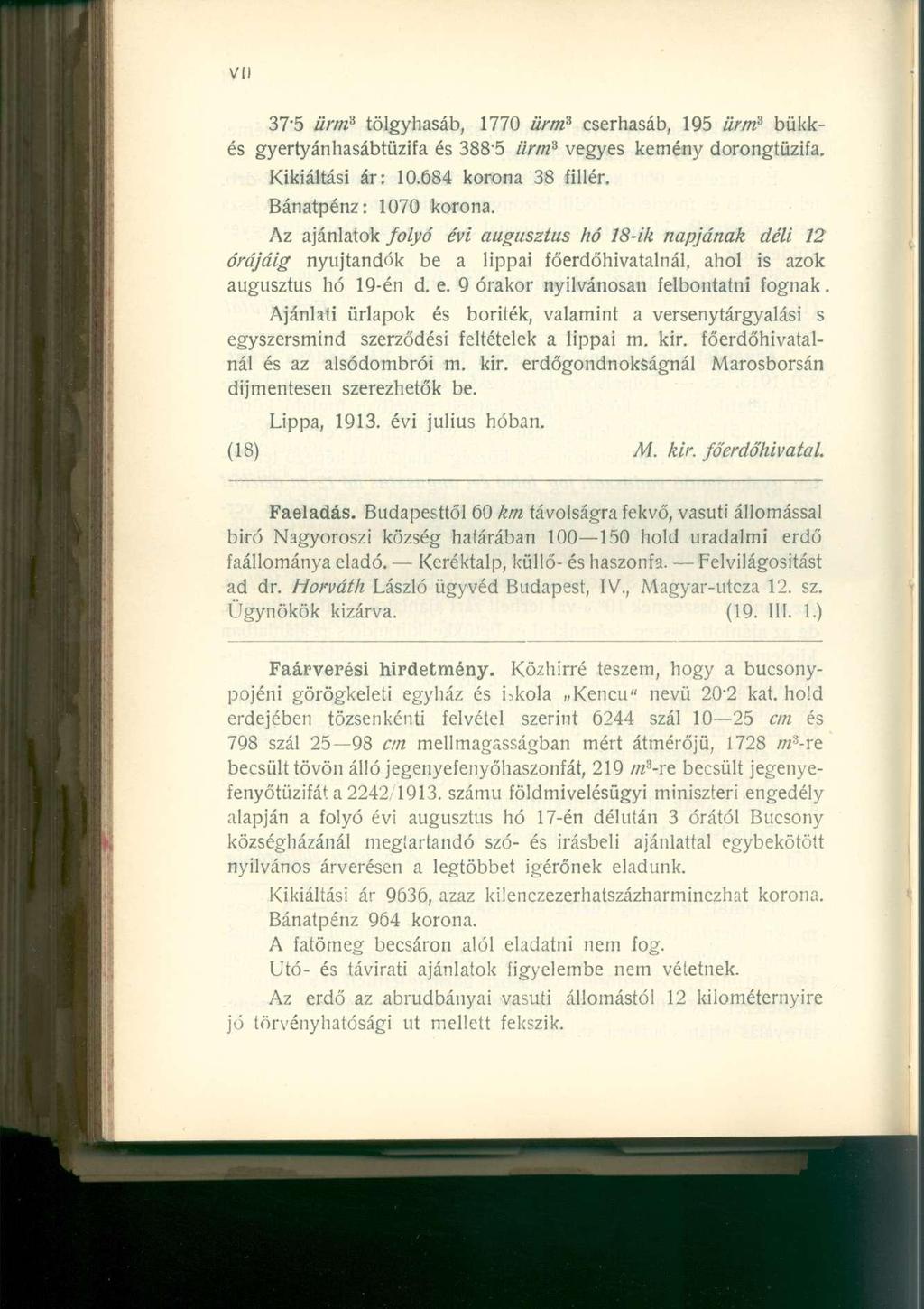 37-5 ürm 3 tölgyhasáb, 1770 ürm 3 cserhasáb, 195 ürm 3 bükkés gyertyánhasábtüzifa és 3885 ürm 3 Kikiáltási ár: 10.684 korona 38 fillér. Bánatpénz: 1070 korona. vegyes kemény dorongtüzifa.