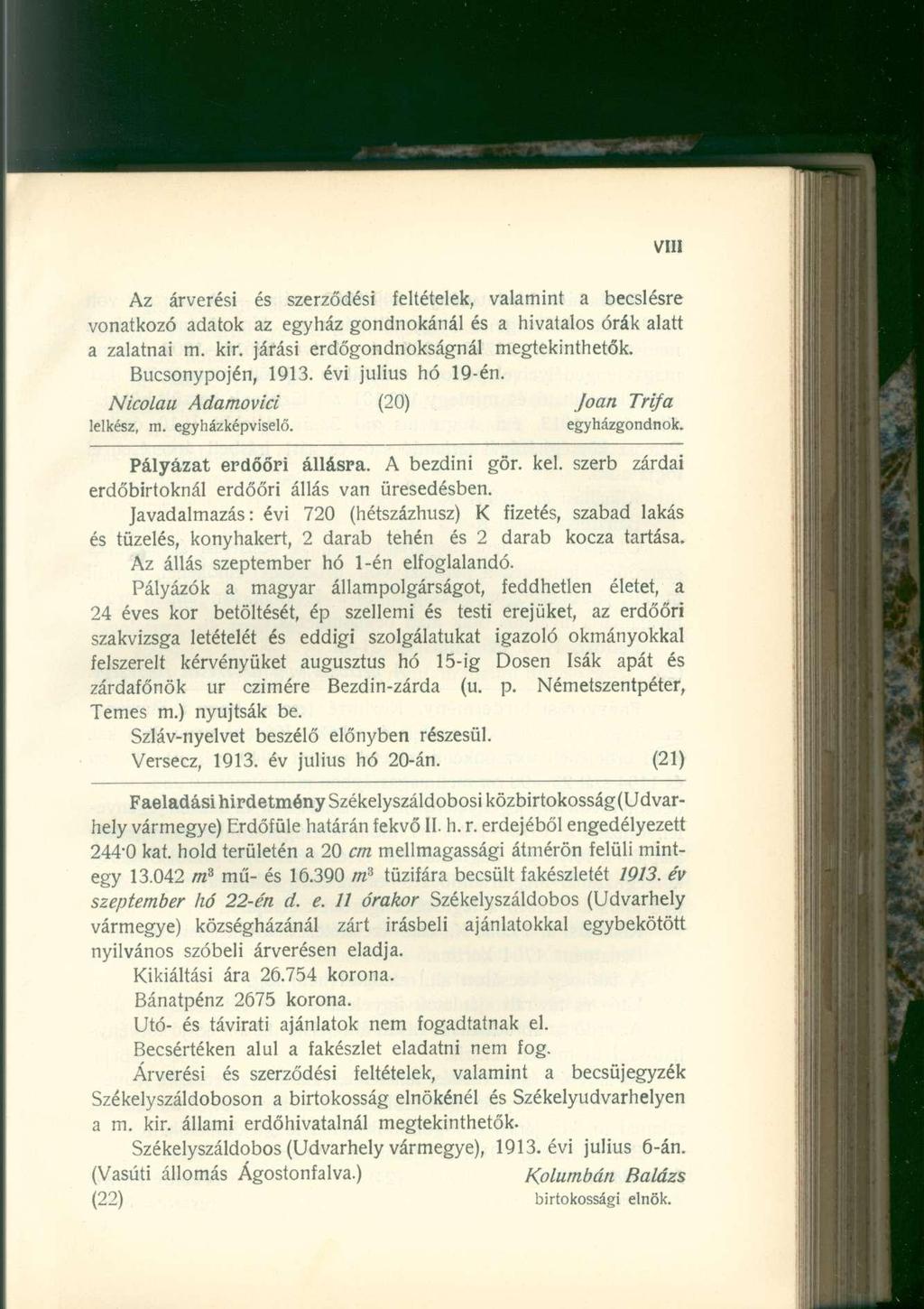 Az árverési és szerződési feltételek, valamint a becslésre vonatkozó adatok az egyház gondnokánál és a hivatalos órák alatt a zalatnai m. kir. járási erdőgondnokságnál megtekinthetők.