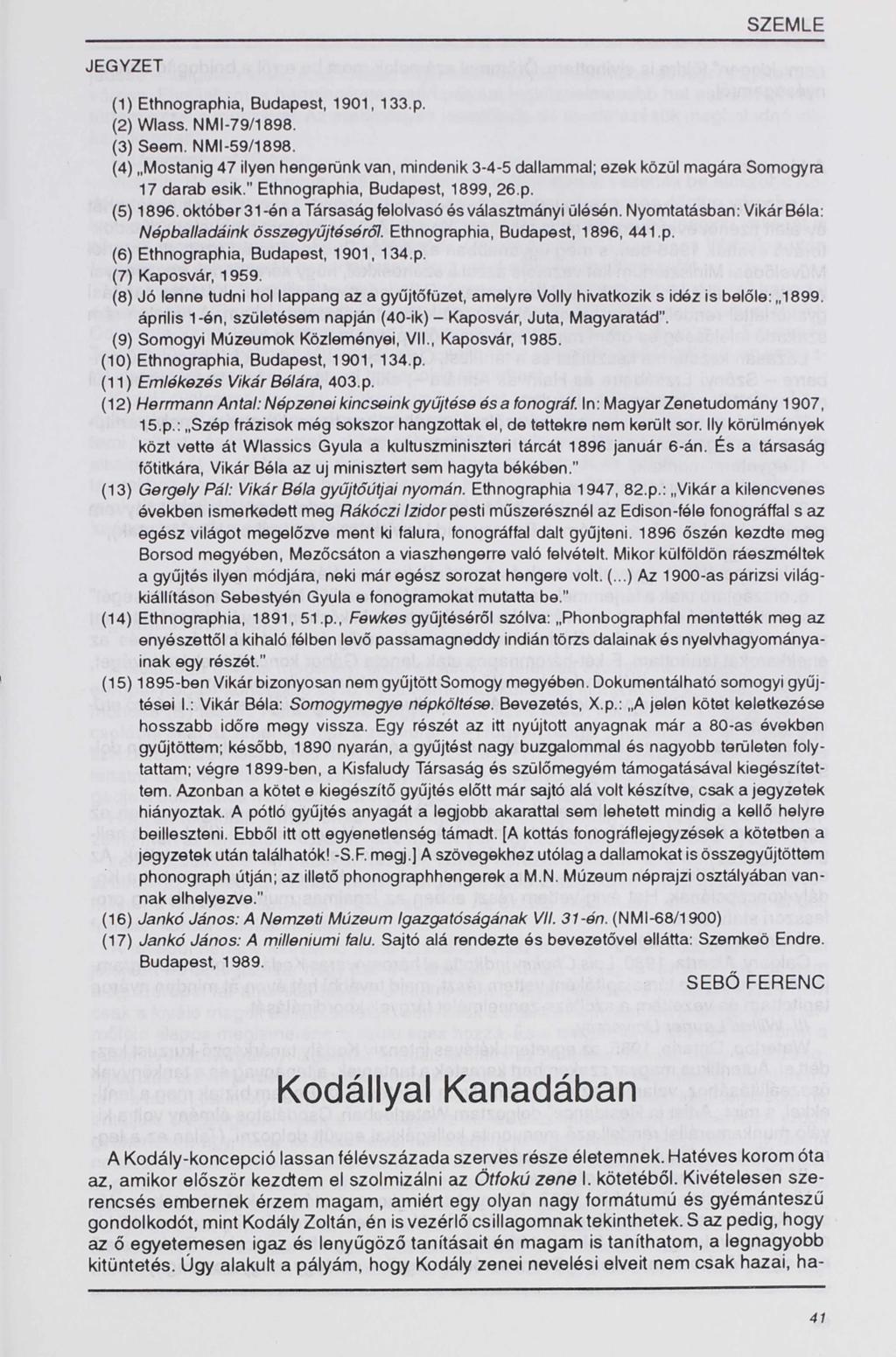 JEGYZET (1) Ethnographia, Budapest, 1901,133.p. (2) Wlass. NMI-79/1898. (3) Seem. NMI-59/1898. (4) Mostariig 47 ilyen hengerünk van, mindenik 3-4-5 dallammal; ezek közül magára Somogyra 17 darab esik.