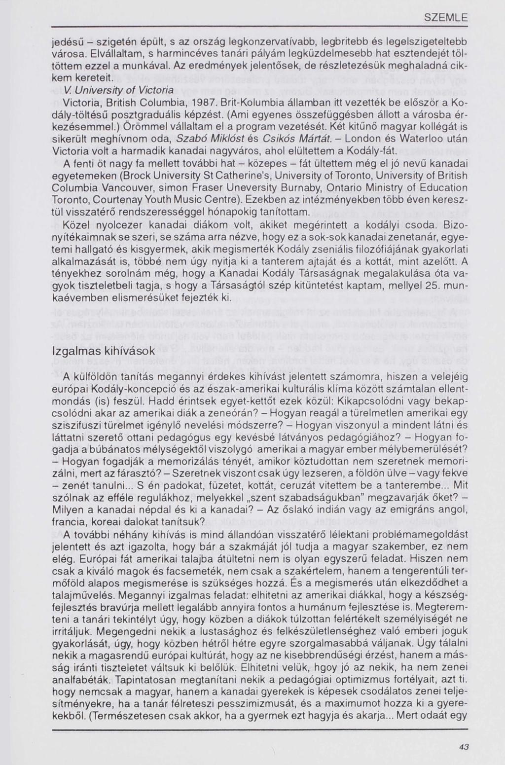 jedósű - szigetén épült, s ország legkonzervatívabb, legbritebb és legelszigeteltebb városa. Elvállaltam, s harmincéves tanári pályám legküzdelmesebb hat esztendejét töl töttem ezzel a munkával.