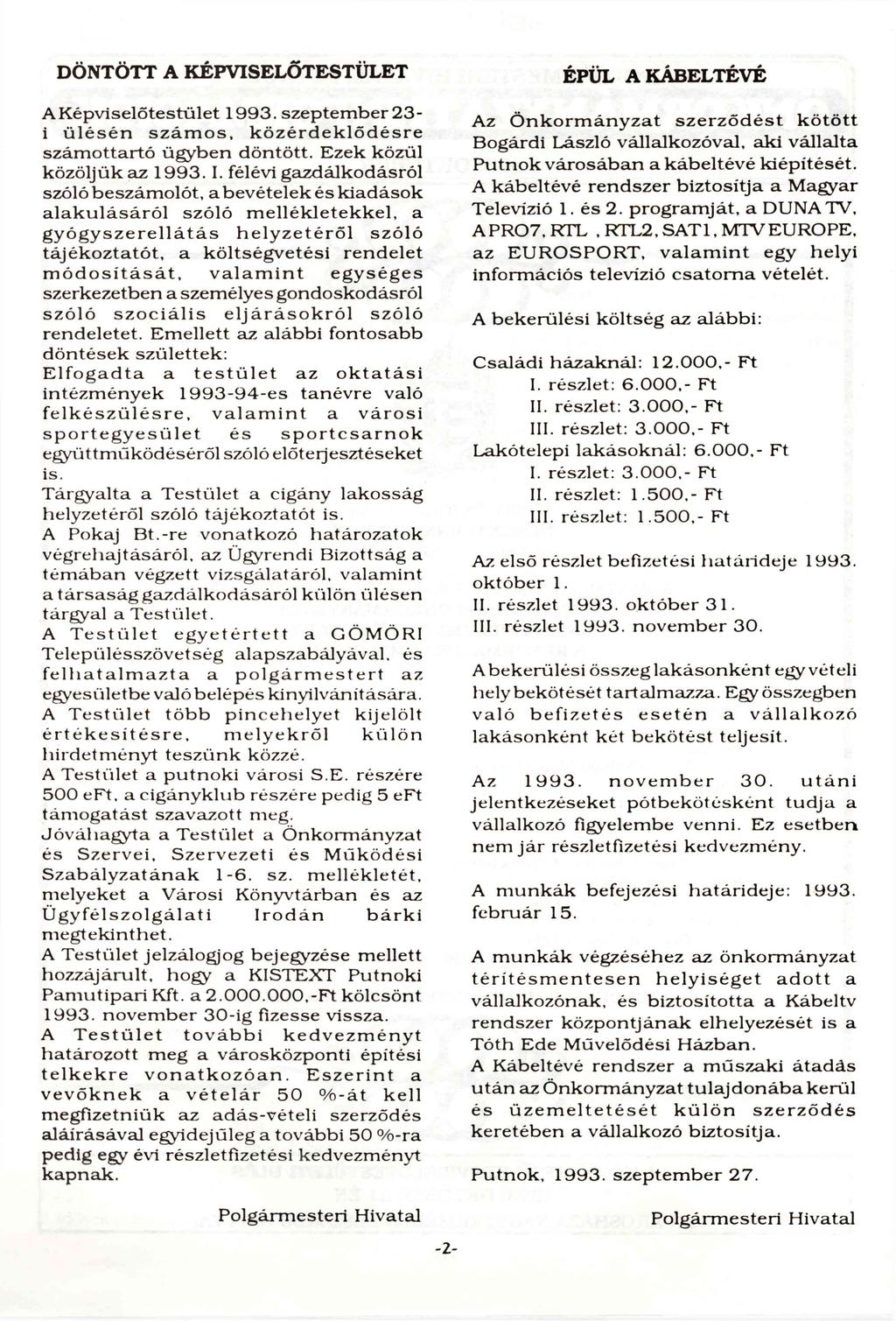 DÖNTÖTT A KÉPVISELŐTESTÜLET A K ép viselőtestü let 1993. szep tem b er 23- i ü lé s é n s z á m o s, k ö z é r d e k lő d é s r e szám ottartó ü gyb en dön tött. E zek k özü l k ö zö ljü k az 1993. I.