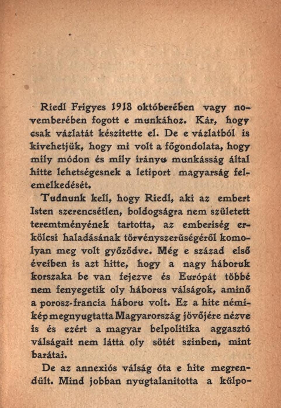 Riedl Frigyes 19J8 októberében vagy novemberében fogott e munkához. Kár, hogy csak vázlatát készítette el.