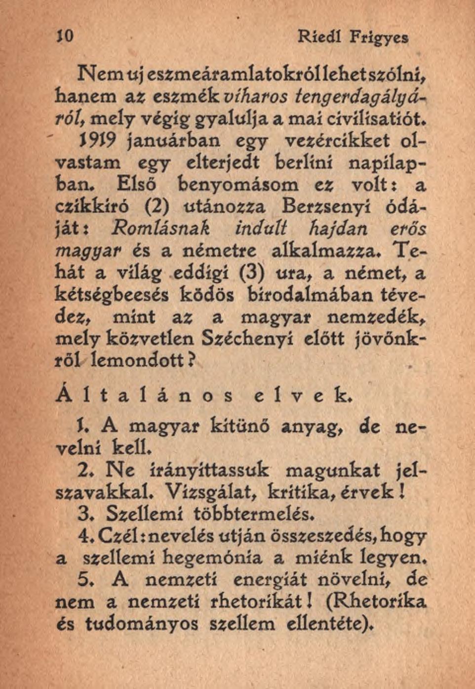 JO Riedl Frigyes Nem uj eszmeáramlatokról lehet szólni, hanem az eszmék viharos tenger dagályáról, mely végig gyalulja a mai cívílísatíót.