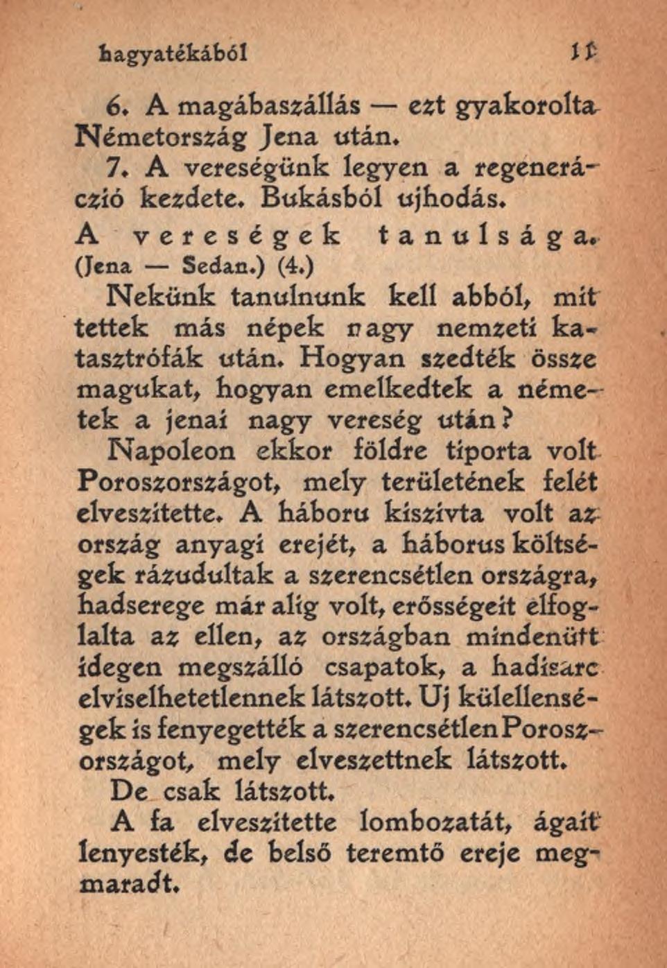 hagyatékából í f 6. A magábaszállás ezt gyakorolta Németország Jena után, 7. A vereségünk legyen a regenerác ió kezdete. Bukásból ujhodás. A vereségek tanulsága. (Jena Sedan.) (4.