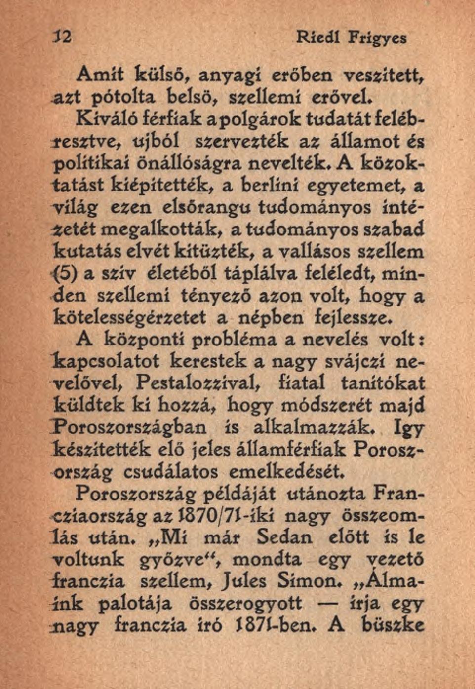 32 Riedi Frigyes Amit külső, anyagi erőben veszített,.azt pótolta belső, szellemi erővel. Kiváló férfiak a polgárok tudatát felébresztve, újból szervezték az államot és politikai önállóságra nevelték.