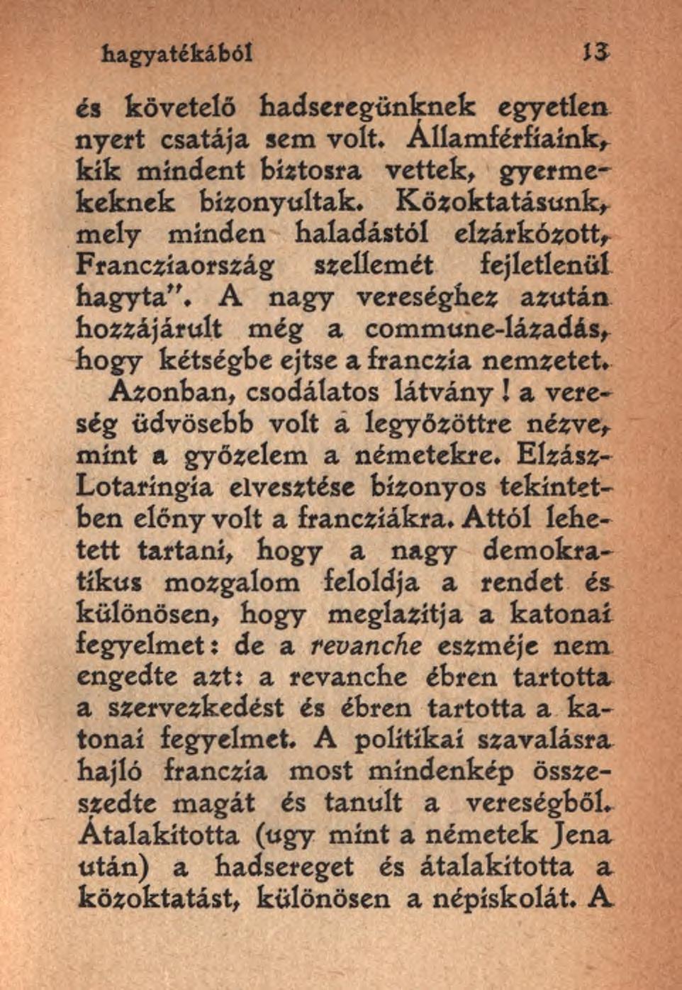 hagyatékából 13 és követelő hadseregünknek egyetlen nyert csatája sem volt. Államférfíaínk, kik mindent biztosra vettek, gyermekeknek bizonyultak.