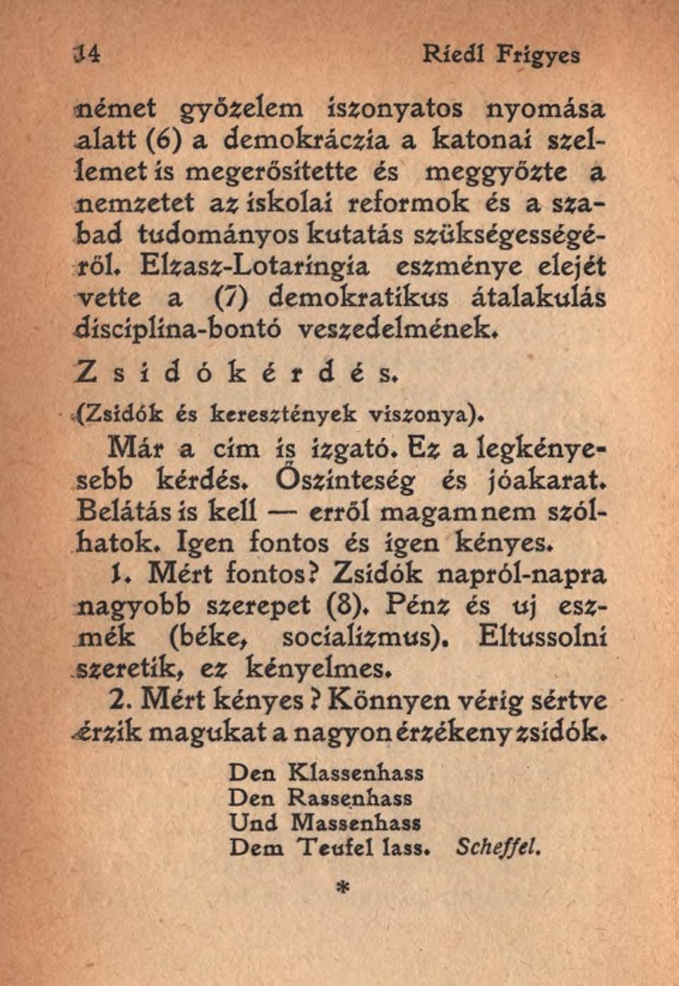 34 Ríedl Frigyes német győzelem iszonyatos nyomása alatt (6) a demokráczía a katonai szellemet is megerősítette és meggyőzte a nemzetet az iskolai reformok és a szabad tudományos kutatás