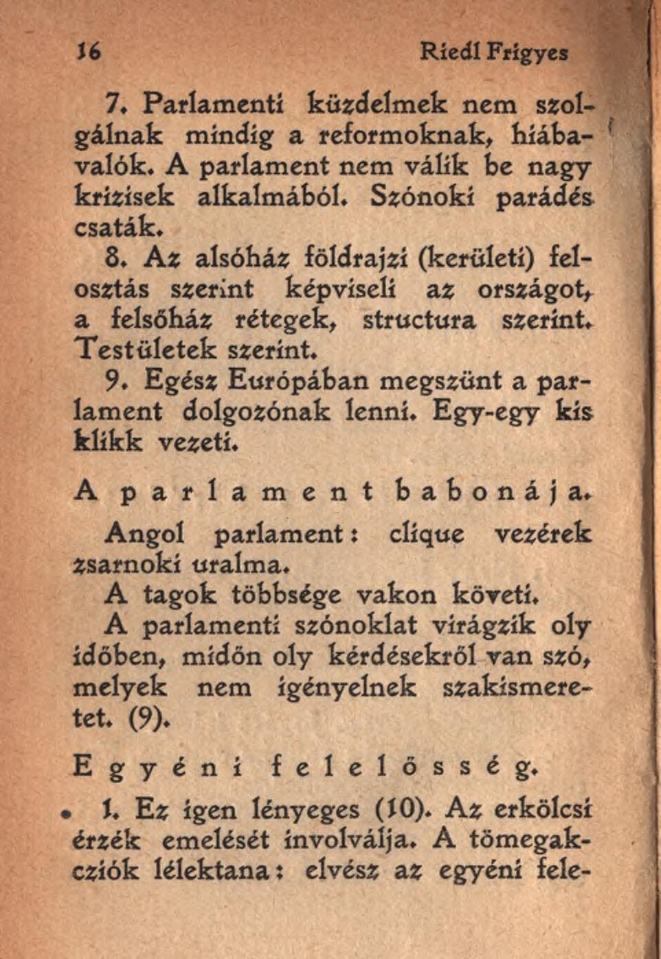 J6 Ríedl Frigyes 7. Parlamenti küzdelmek nem szolgálnak mindig a reformoknak, hiába- 1 valók. A parlament nem válik be nagy krízisek alkalmából. Szónoki parádés csaták. 8.