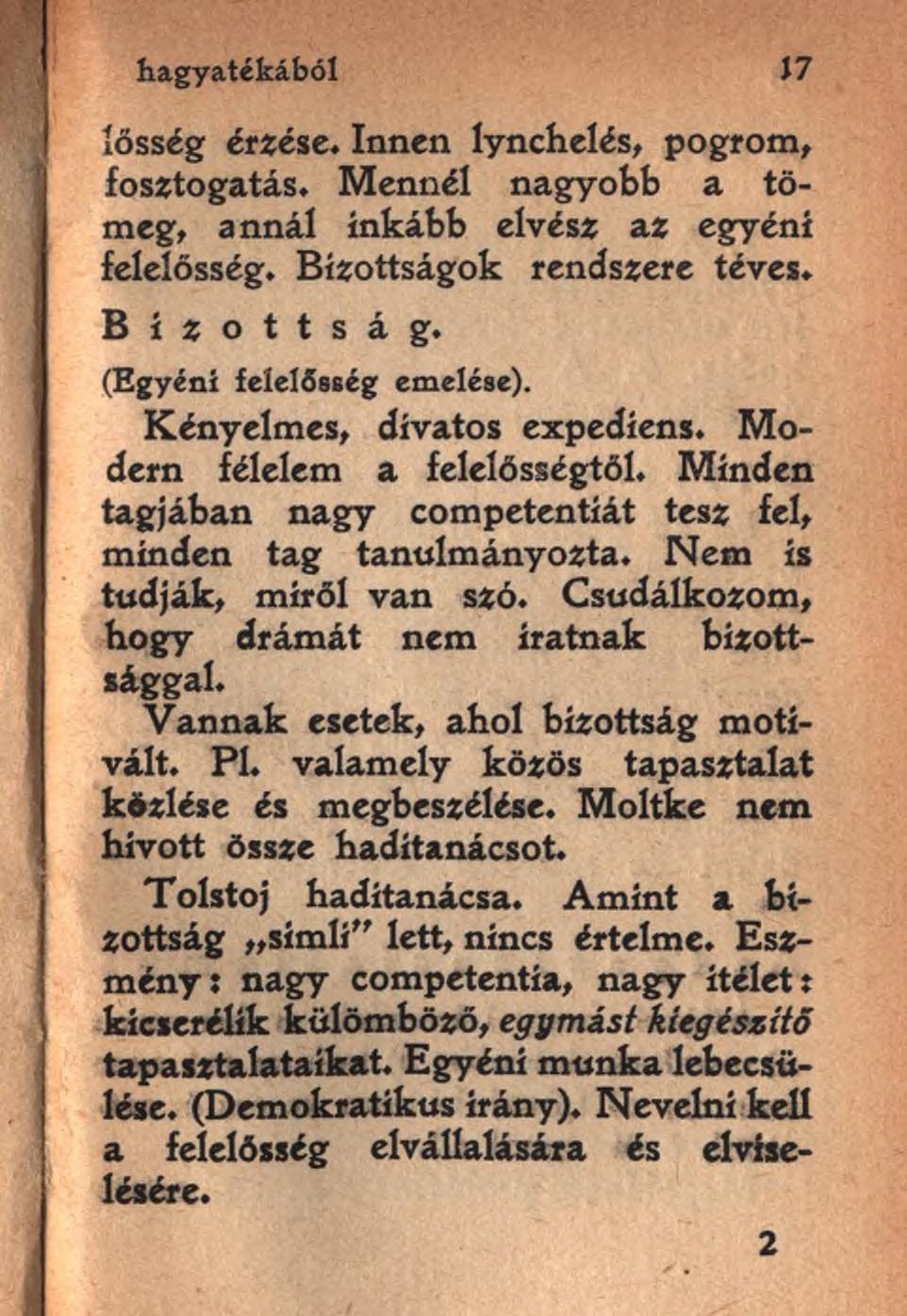 hagyatékából lősség érzése. Innen lynchelés, pogrom, fosztogatás. Mennél nagyobb a tömeg, annál inkább elvesz az egyéni felelősség. Bizottságok rendszere téves. Bizottság. (Egyéni felelősség emelése).