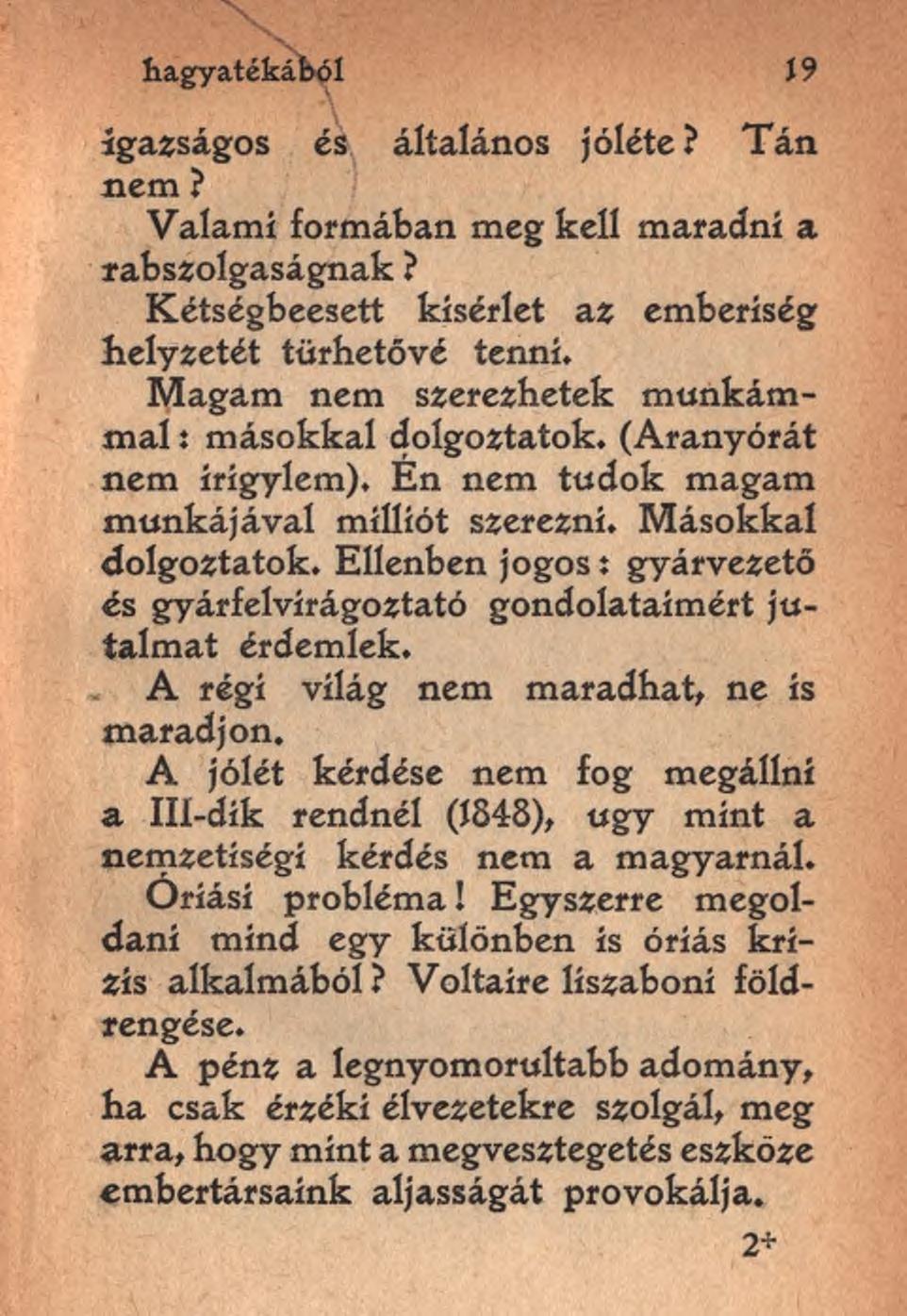 hagyatékából 19 igazságos és általános jóléte? Tán nem? Valami formában meg kell maradni a rabszolgaságnak? Kétségbeesett kísérlet az emberiség helyzetét törtetővé tenni.