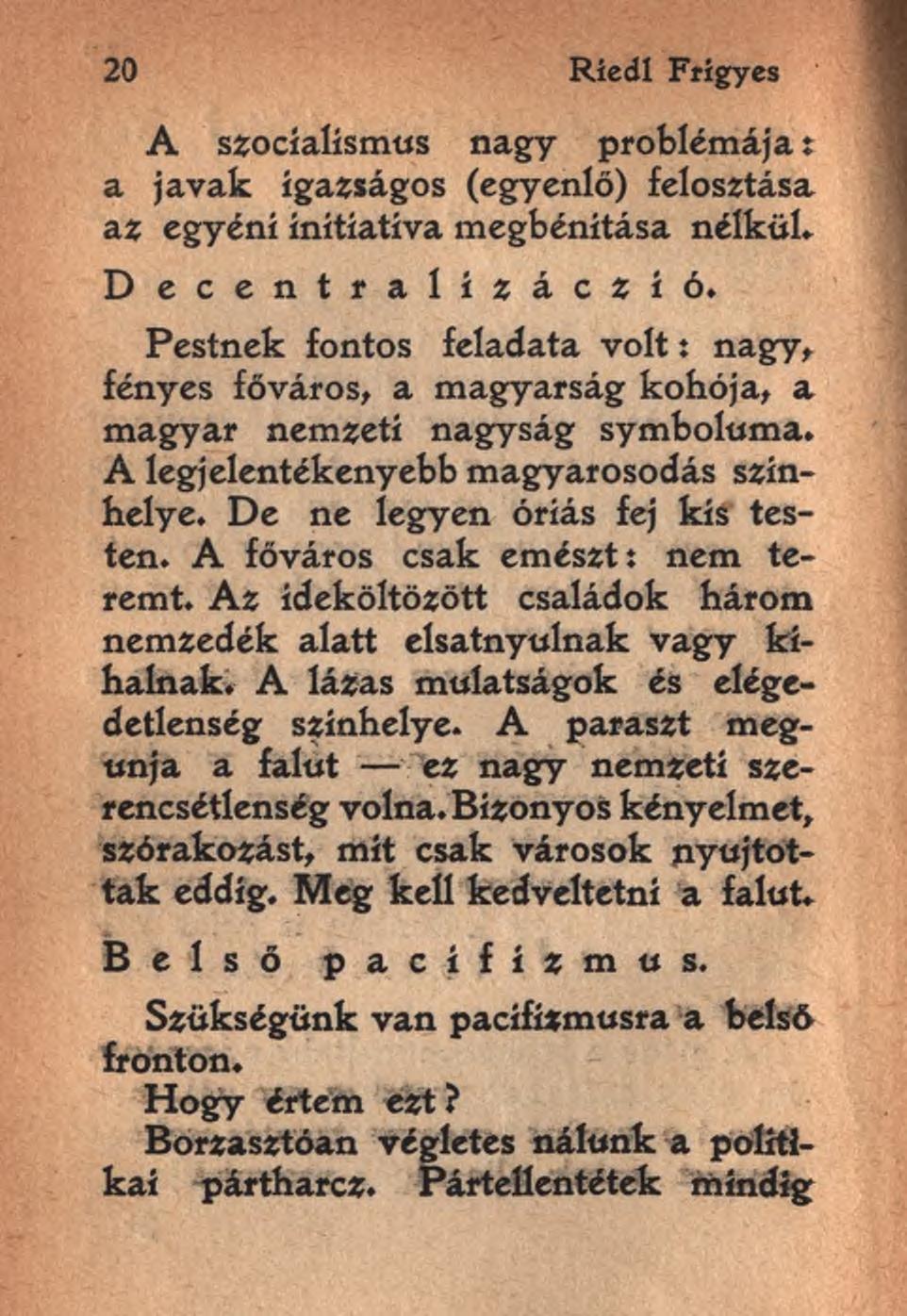 20 RíedI Frigyes A szocíalísmus nagy problémája: a javak igazságos (egyenlő) felosztása az egyéni ínítíatíva megbénítása nélkül. Decentralízáczíó.