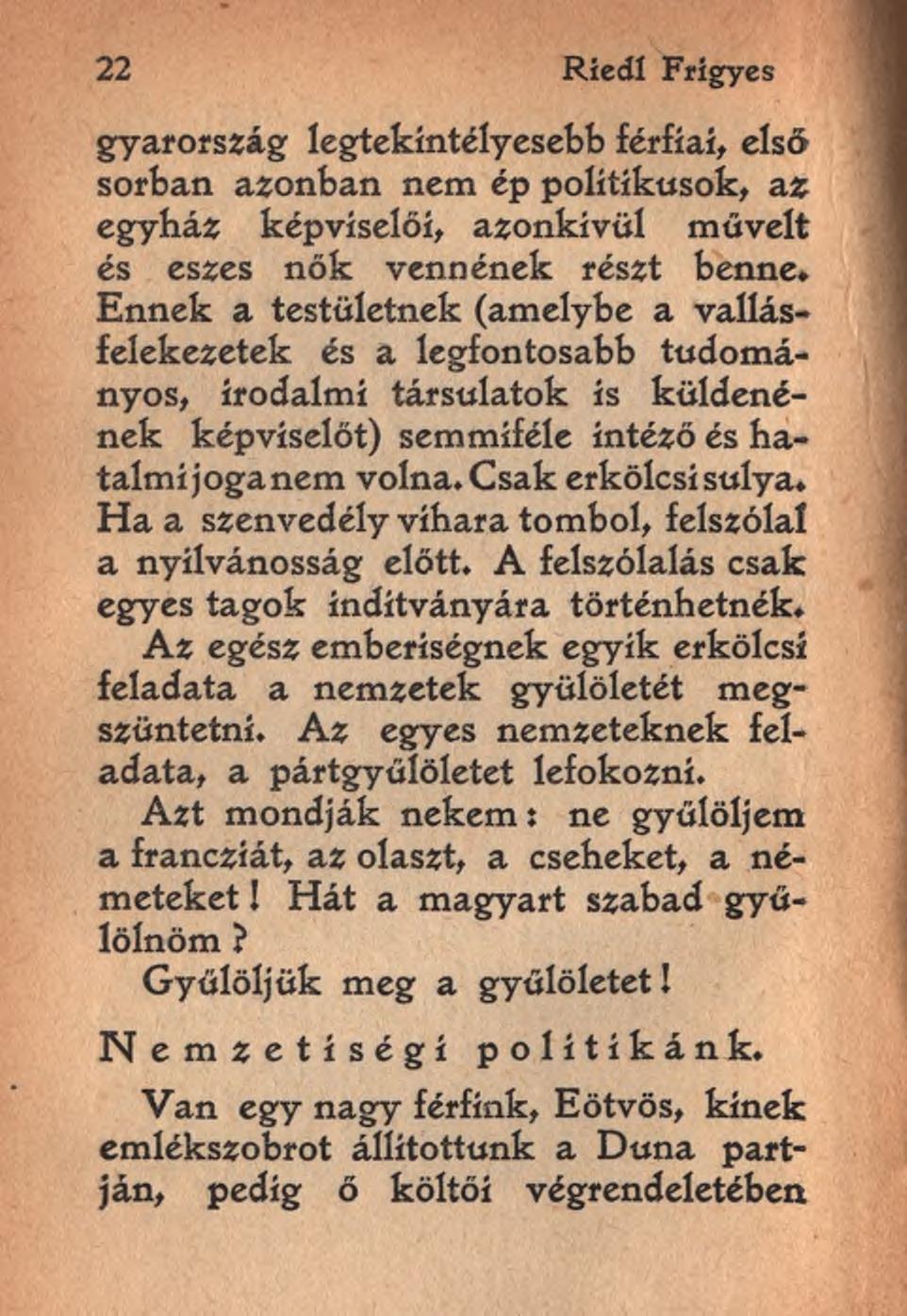 22 Ríedl Frigyes gyarország legtekintélyesebb férfíaí, első sorban azonban nem ép politikusok, az egyház képviselői, azonkívül művelt és eszes nők vennének részt benne.