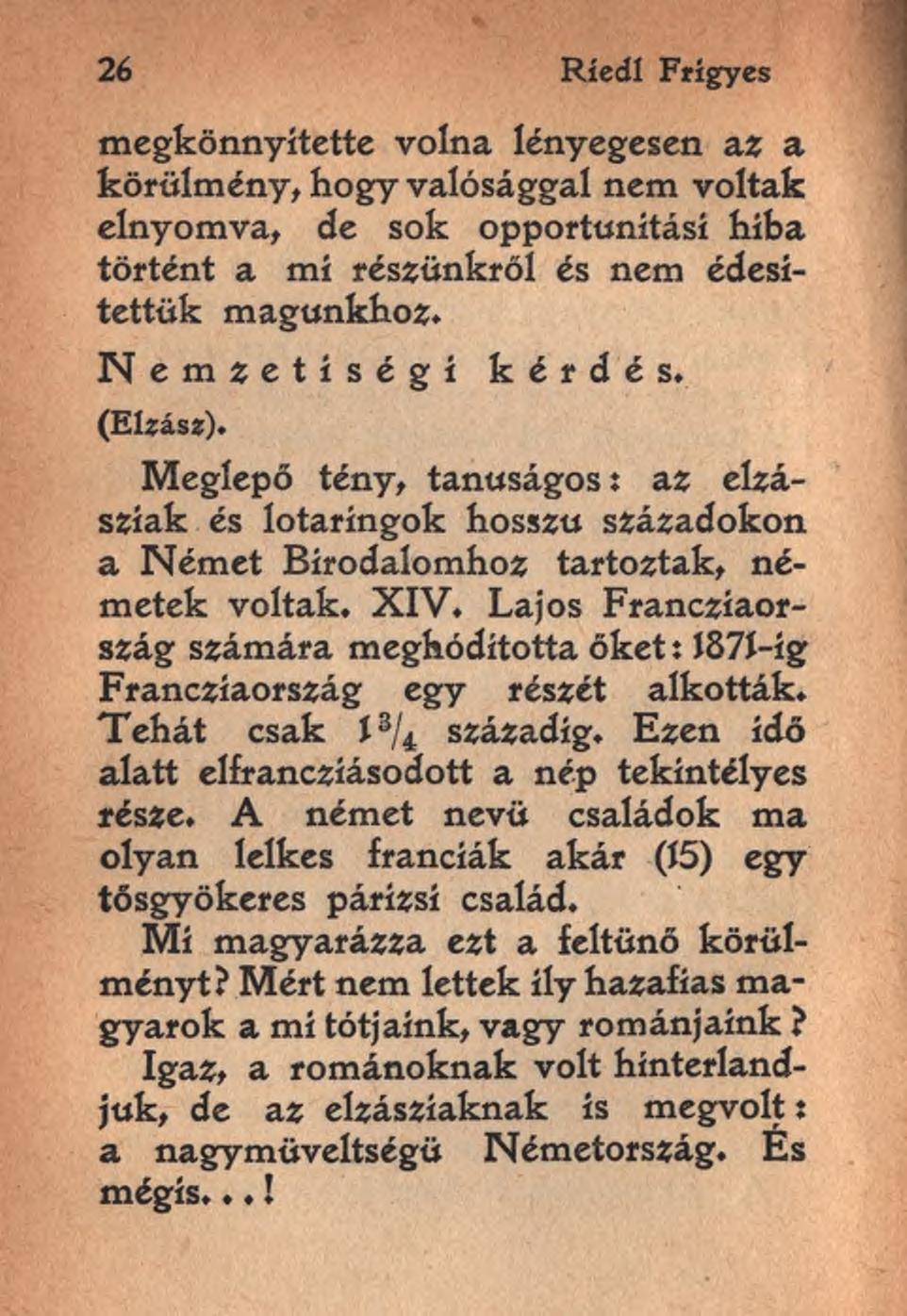 26 Ríedl Frigyes megkönnyítette volna lényegesen az a körülmény, hogy valósággal nem voltak elnyomva, de sok opportunításí hiba történt a mi résiünkről és nem édesítettük magunkhoz.