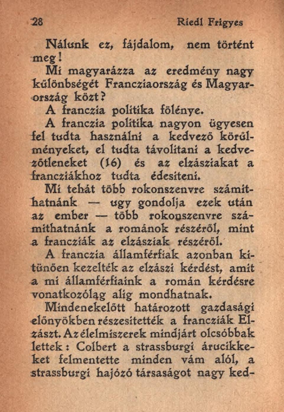 28 Ríedl Frigyes Nálunk ez, fájdalom, nem történt meg! Mi magyarázza az eredmény nagy különbségét Franczíaország és Magyarország közt? A franczía politika fölénye.