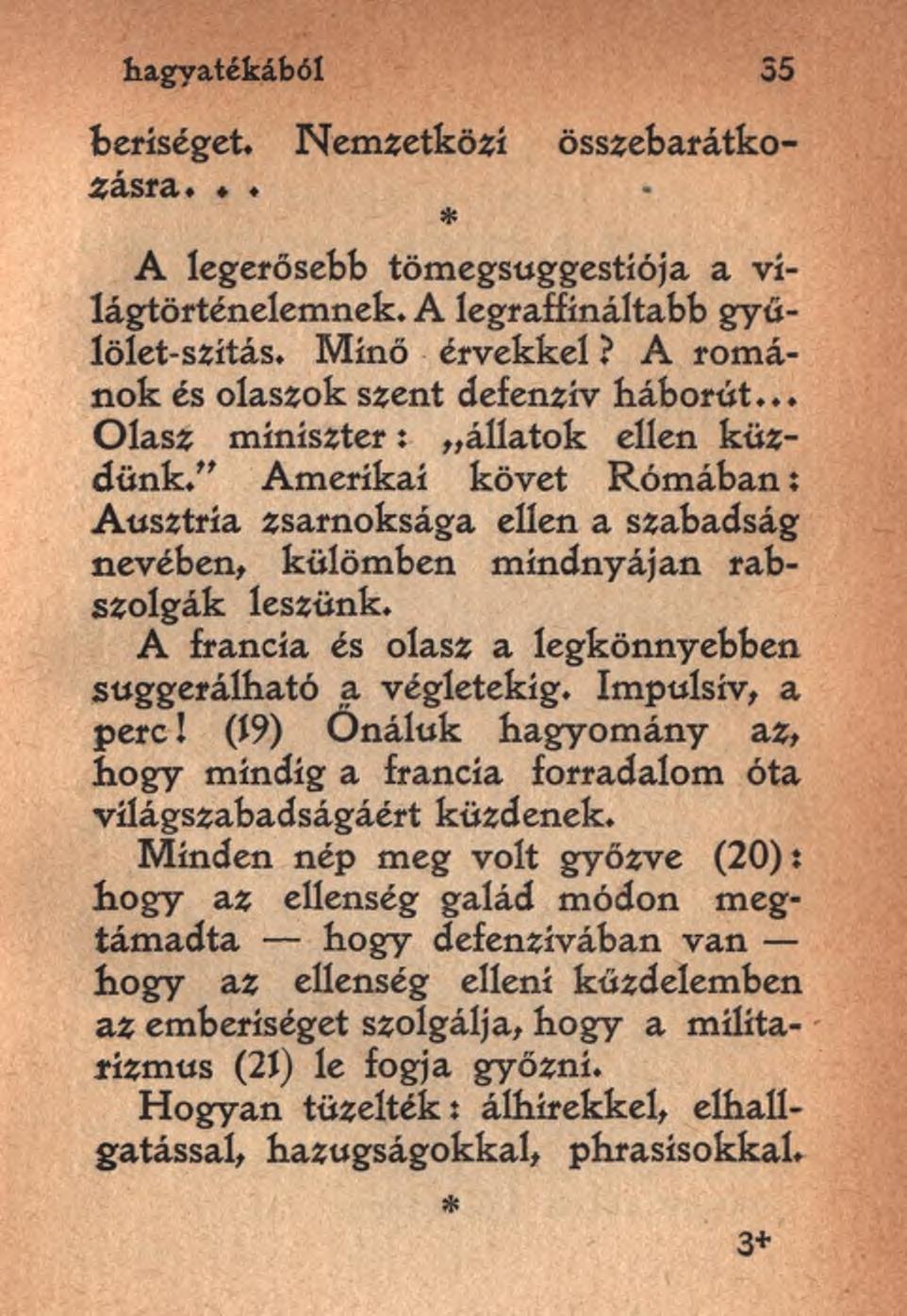 hagyatékából 35 beríséget. Nemzetközi összebarátkozásra... * A legerősebb tömegsuggestíója a világtörténelemnek. A legraffínáltabb gyűlölet-szítás. Minő érvekkel?