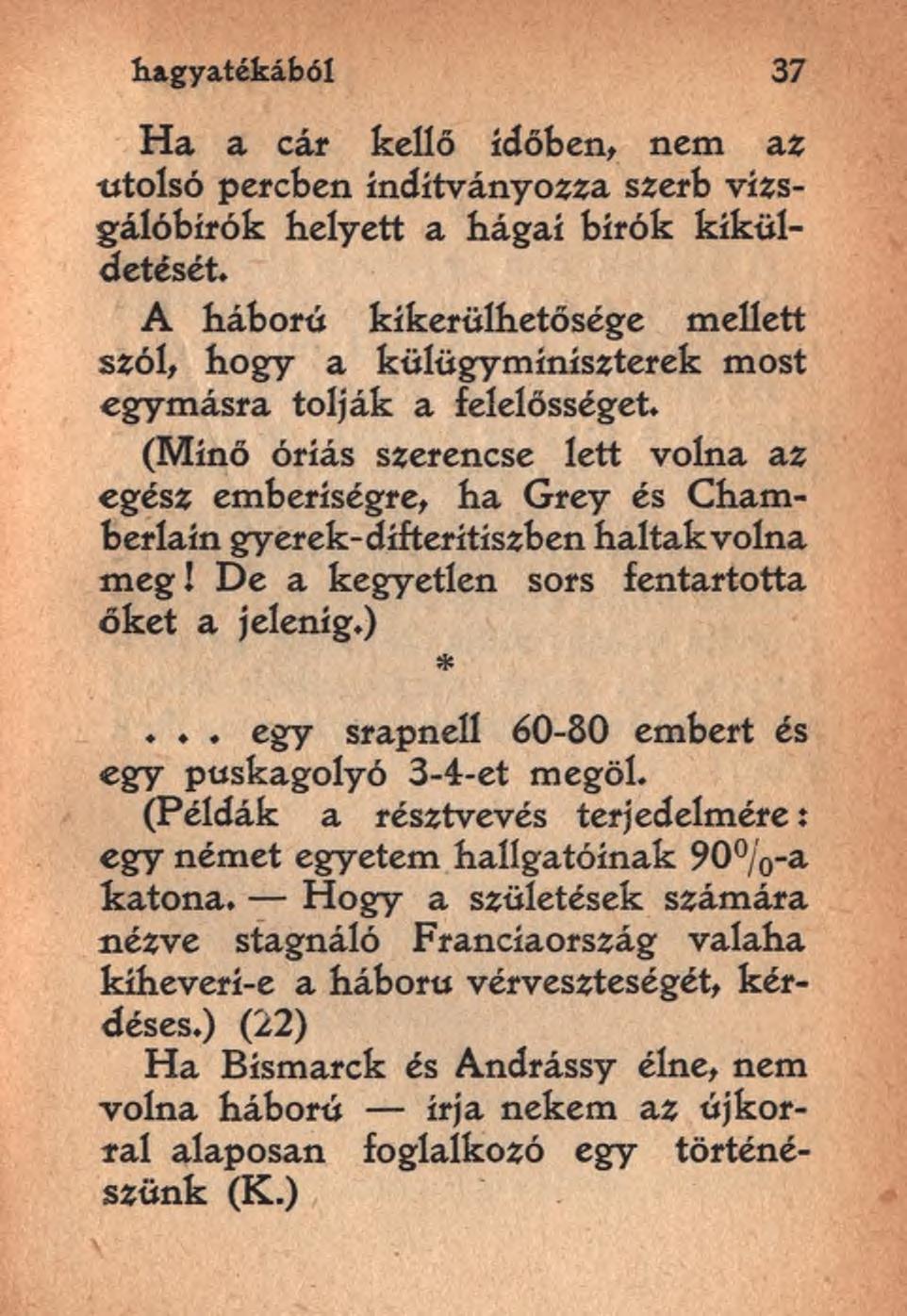 hagyatékából 37 Ha a cár kellő időben, nem az utolsó percben indítványozza szerb vizsgálóbírók helyett a hágai bírók kiküldetését.