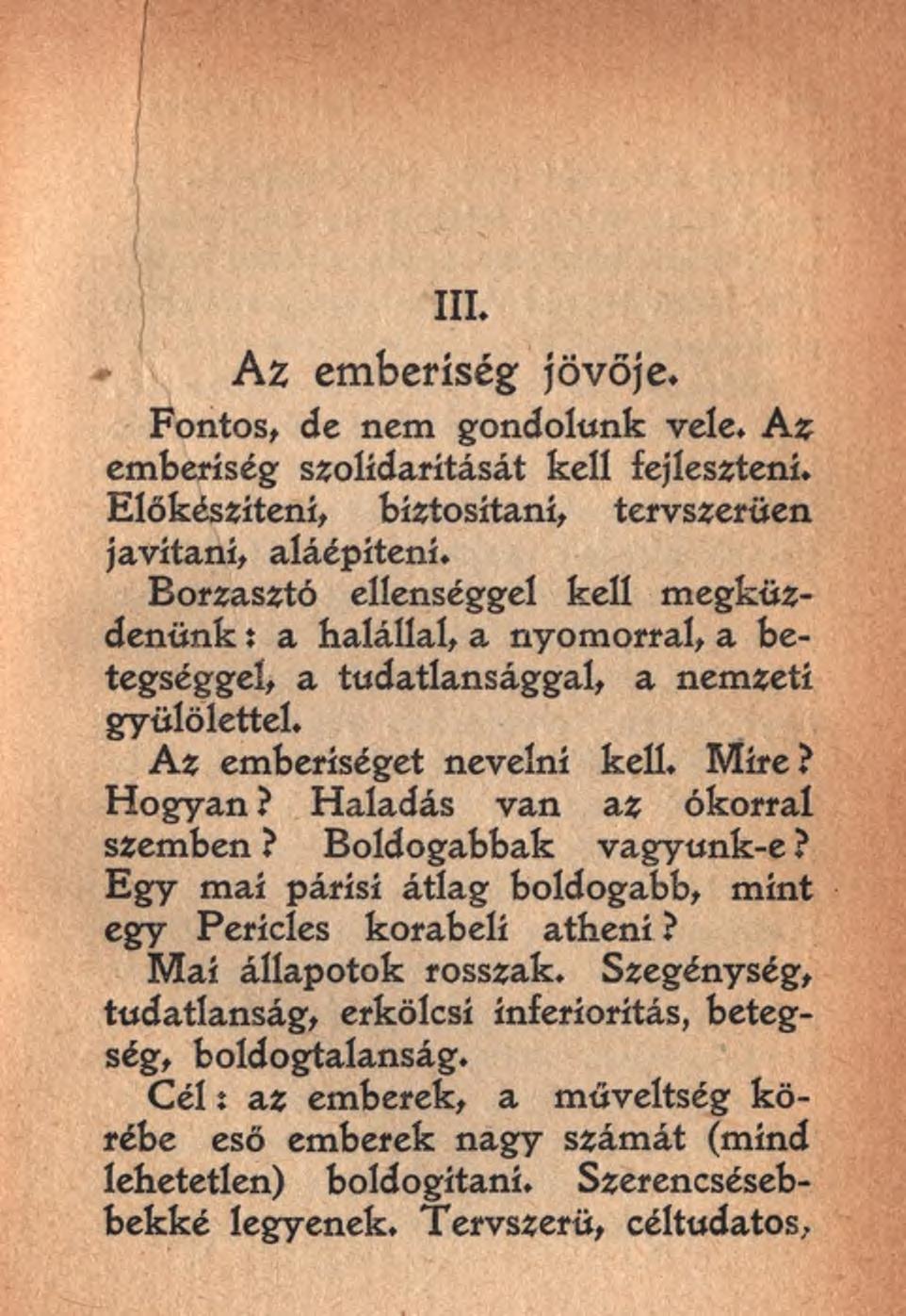 III. A z emberiség jövője. Fontos, de nem gondolunk vele. Az emberiség szolidaritását kell fejleszteni. Előkészíteni, biztosítani, tervszerűen javítani, aláépítení.