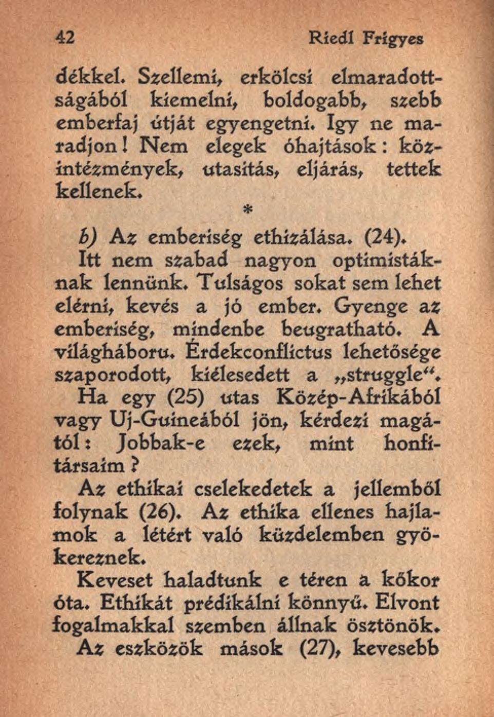 42 Riedl Frigyes dékkel. Szellemi, erkölcsi elmaradottságából kiemelni, boldogabb, szebb emberfaj útját egyengetni. így ne maradjon!