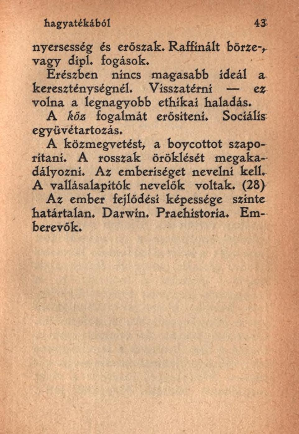 hagyatékából 43 nyersesség és erőszak. Raffínált börze-, vagy dípl. fogások. Erészben nincs magasabb ideái a kereszténységnél. Visszatérni ez volna a legnagyobb ethíkaí haladás.