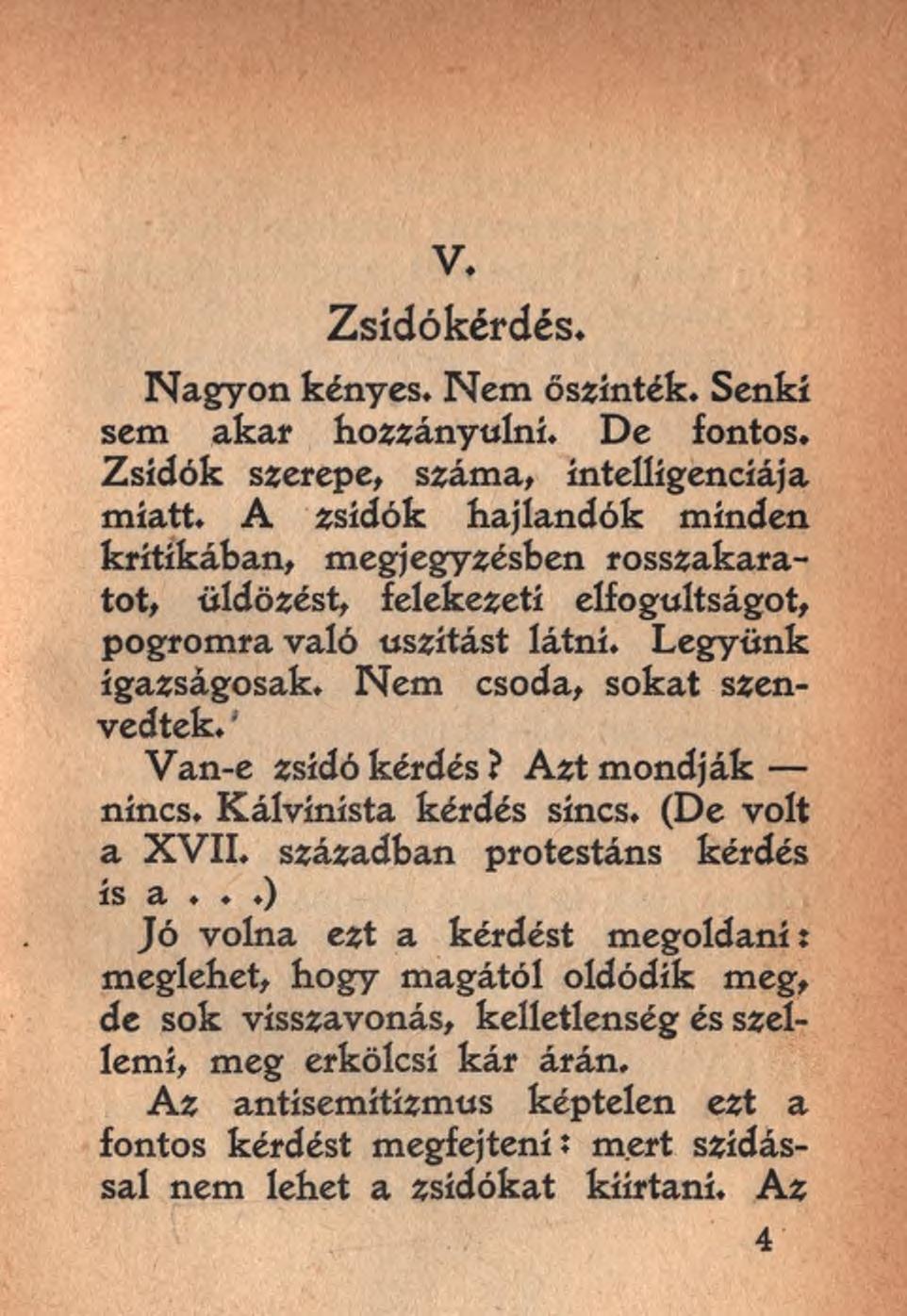 V. Zsidókérdés. Nagyon kényes. Nem őszinték. Senki sem akar hozzányúlni. De fontos. Zsidók szerepe, száma, intelligenciája miatt.