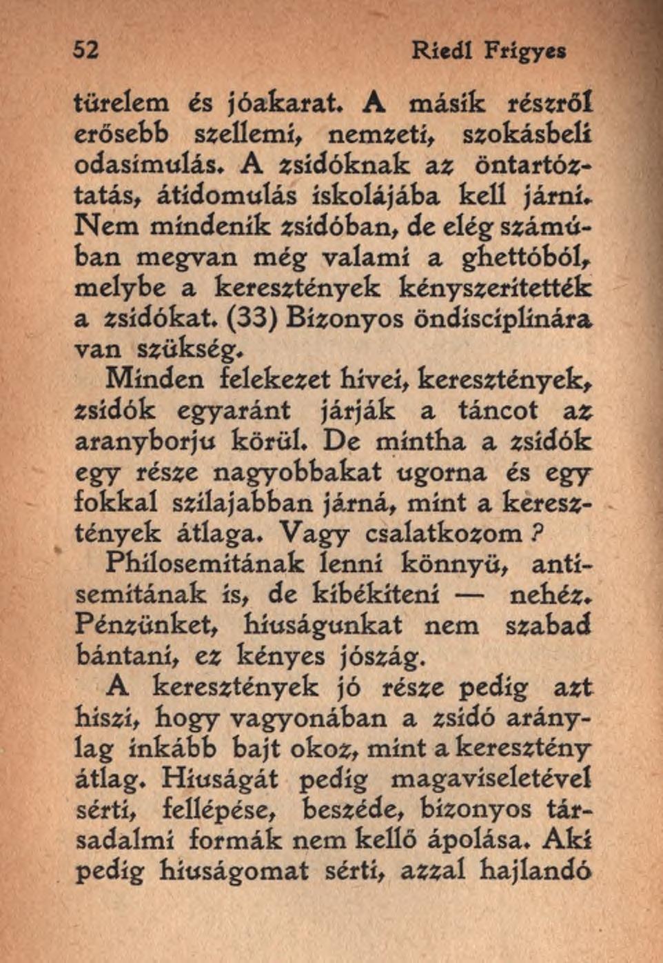 52 RiedI Frigyes türelem és jóakarat. A másik réséről erősebb szellemi, nemzeti, szokásbeli odasímulás. A zsidóknak az öntartóztatás, átídomulás iskolájába kell járni.