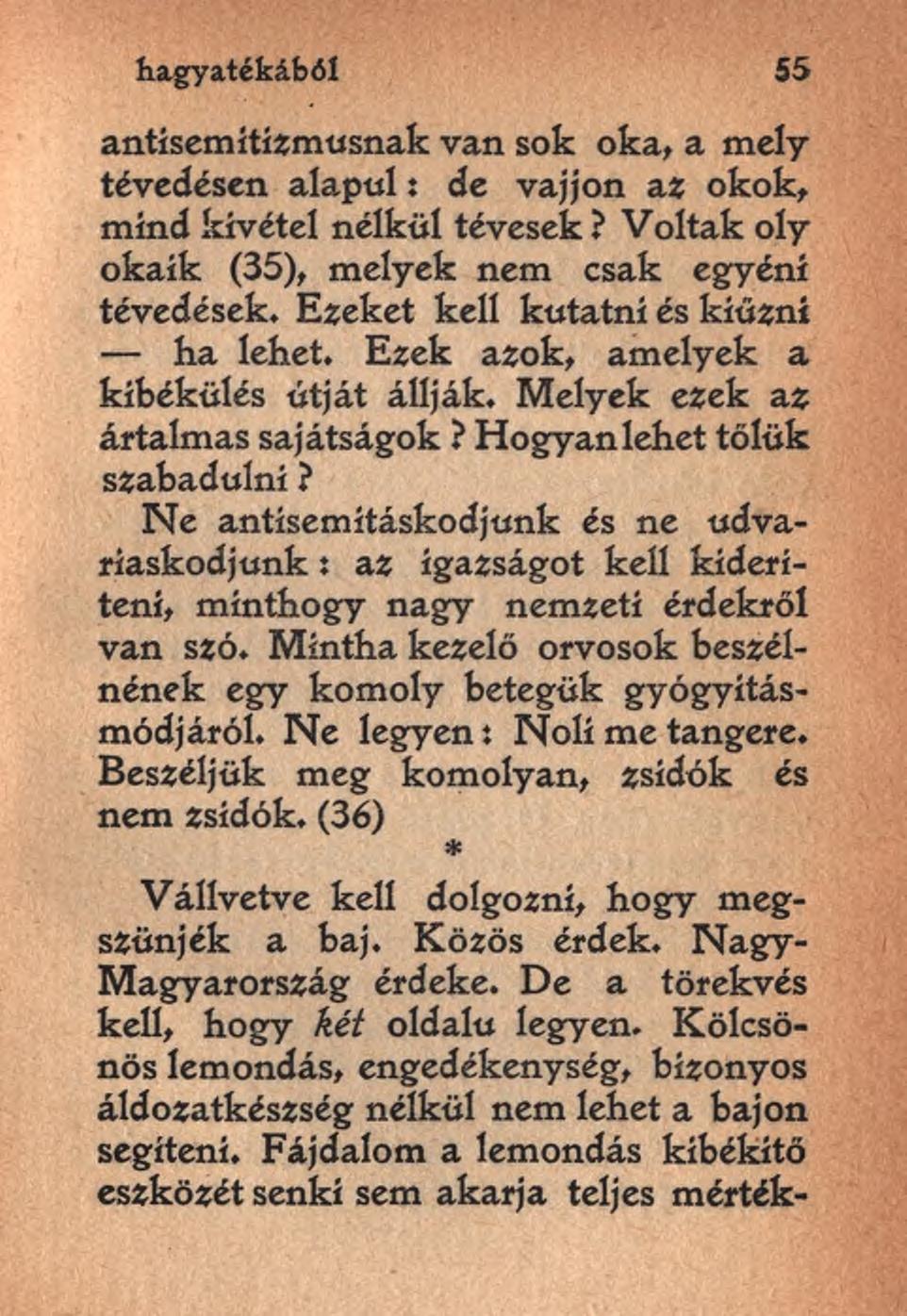 antisemitízmusnak van sofc oka, a mely tévedésen alapul: de vájjon az okok, mind kivétel nélkül tévesek? Voltak oly okaik (35), melyek nem csak egyéni tévedések.