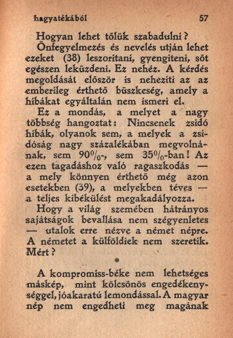 hagyatékából 57 Hogyan lehet tőlük szabadulni? Onfegyelmezés és nevelés utján lehet ezeket (38) leszorítani, gyengíteni, sőt egészen leküzdeni. Ez nehéz.