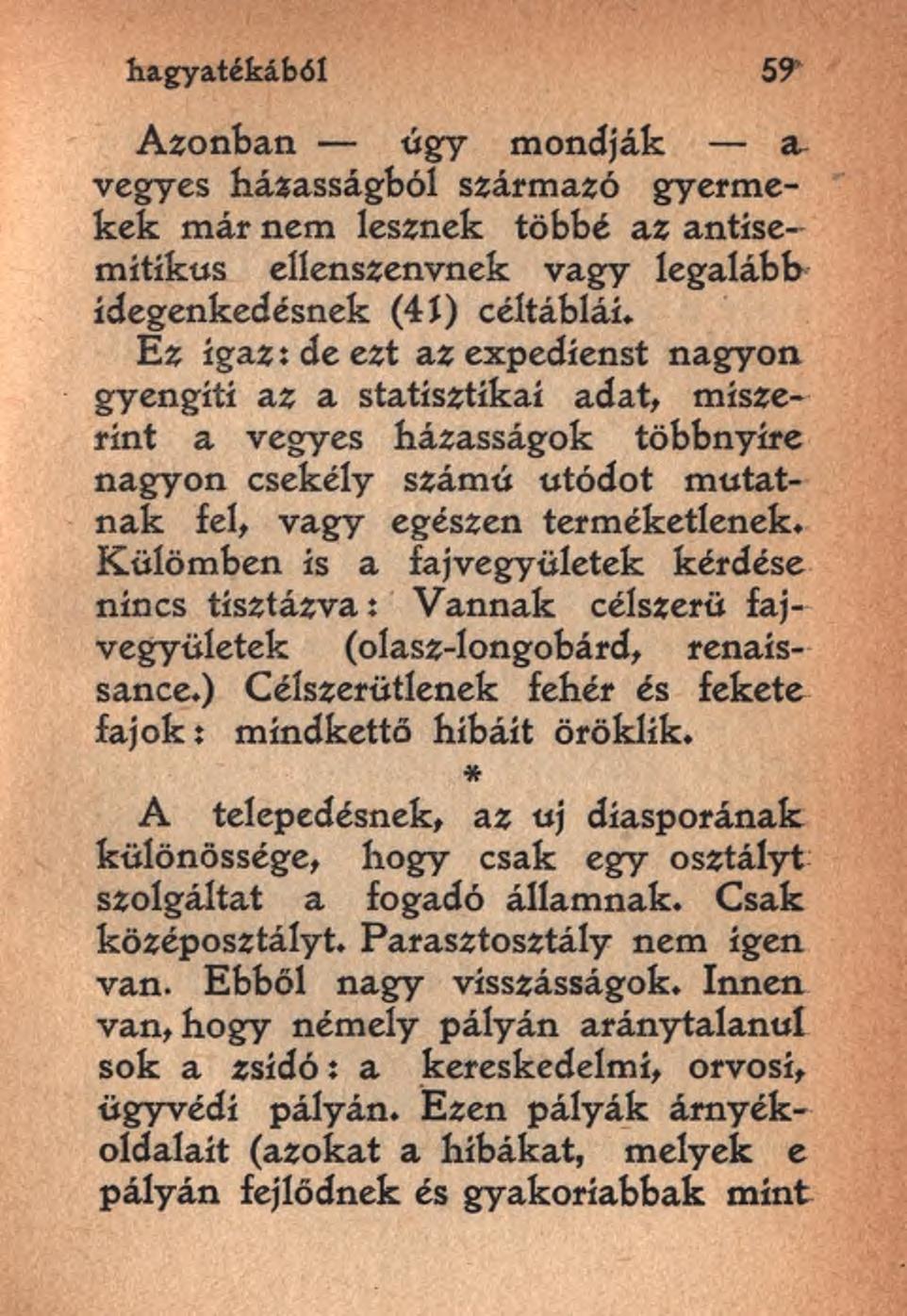 hagyatékából 59 Azonban úgy mondják a vegyes házasságból származó gyermekek már nem lesznek többé az antísemítíkus ellenszenvnek vagy legalább idegenkedésnek (4Í) céltáblái.