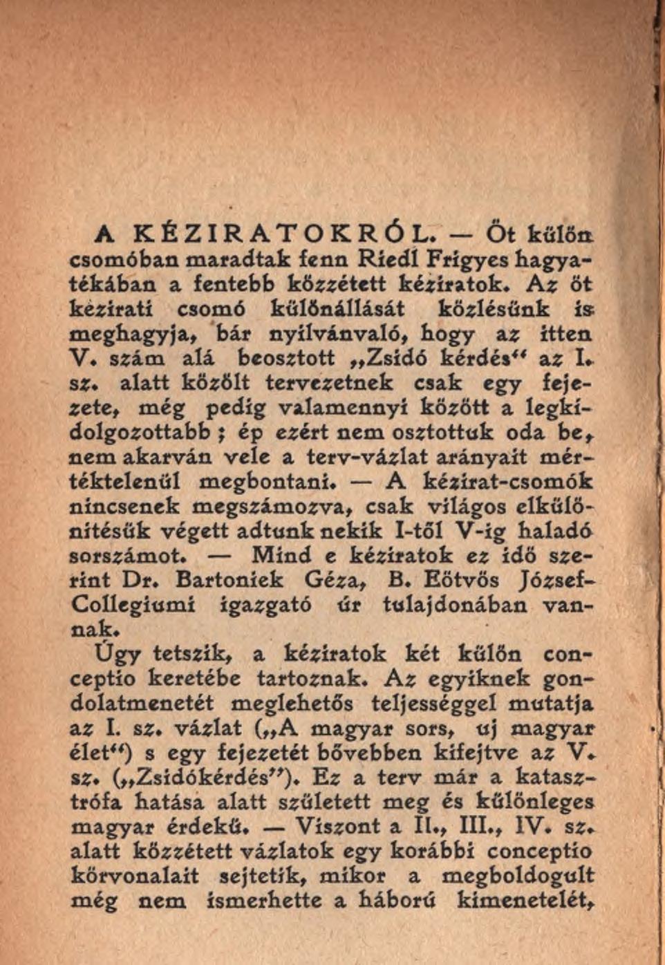 A K ÉZ IR A T O K R Ó L. - Öt külön csomóban maradtak fenn Riedl Frigyes hagyatékában a fentebb közzé tett kéziratok.