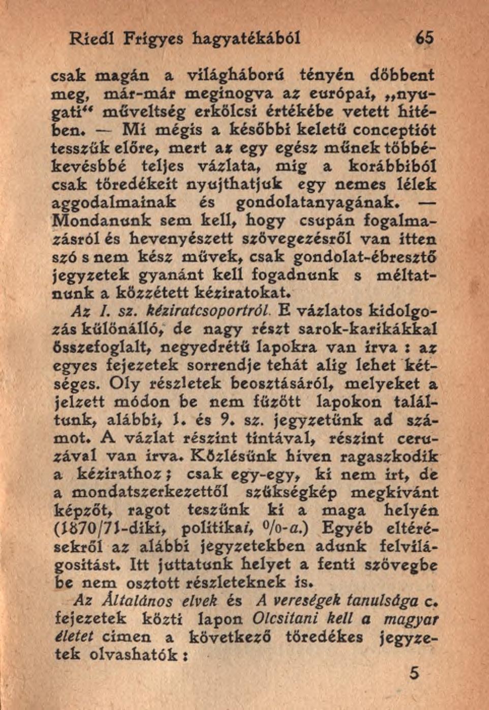 Ríedl Frigyes hagyatékából 65 csak magán a világháború tényén döbbent meg, már-már meginogva az európai, nyugati műveltség erkölcsi értékébe vetett hitében.