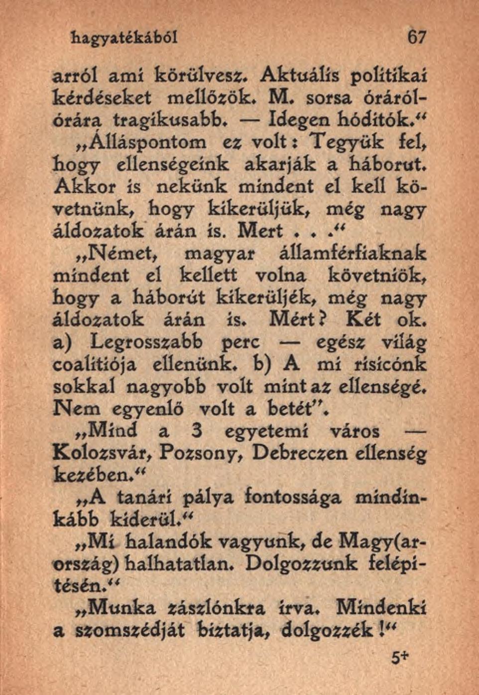 hagyatékából 67 arról ami körülvesz. Aktuális politikai kérdéseket mellőzök. M. sorsa órárólórára tragikusabb. Idegen hódítók." Álláspontom ez volt: Tegyük fel, hogy ellenségeink akarják a háborút.