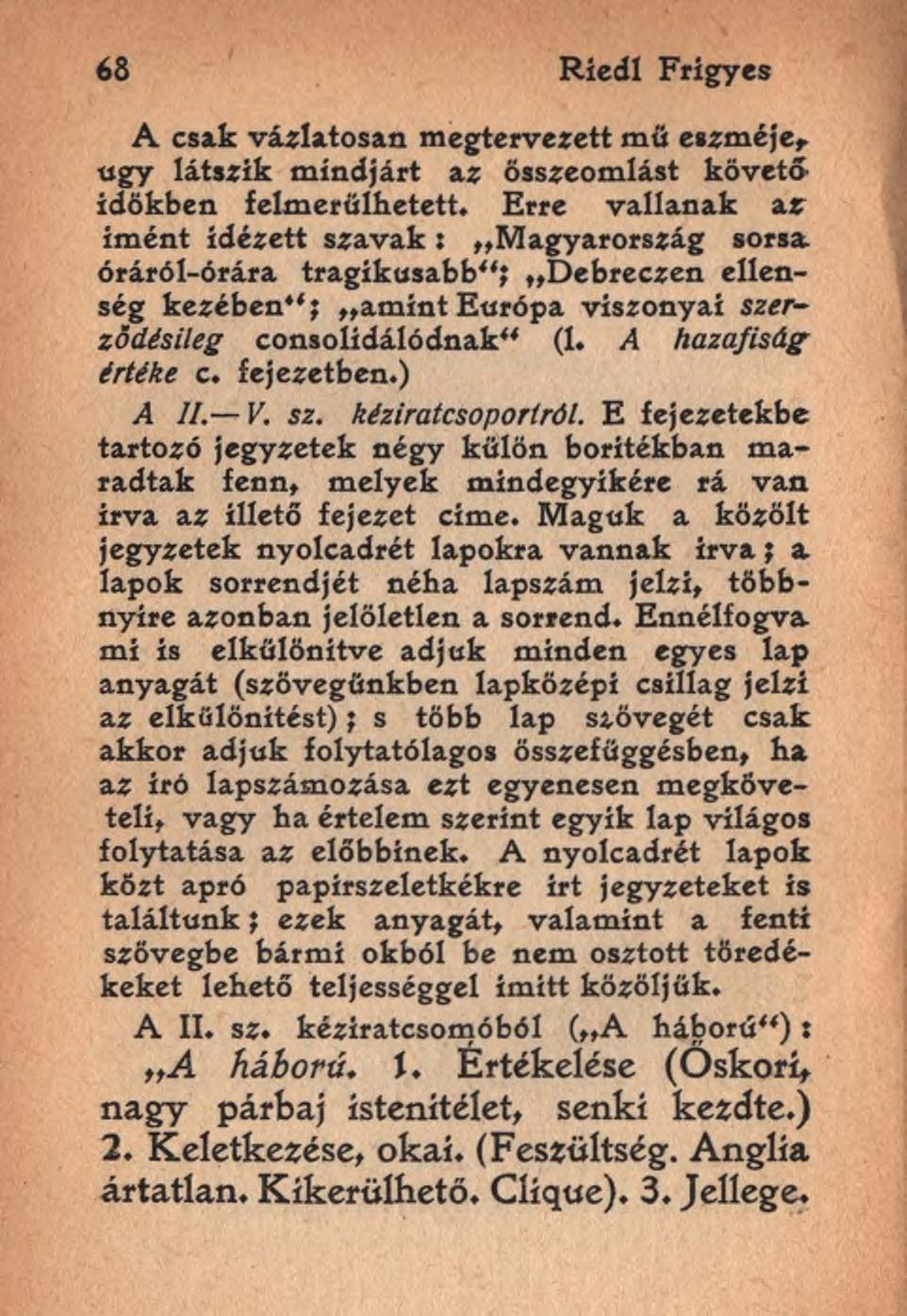 68 Riedl Frigyes A csak vázlatosan megtervezett mű eszméje,, úgy látszik mindjárt az összeomlást követő időkben felmerülhetett.