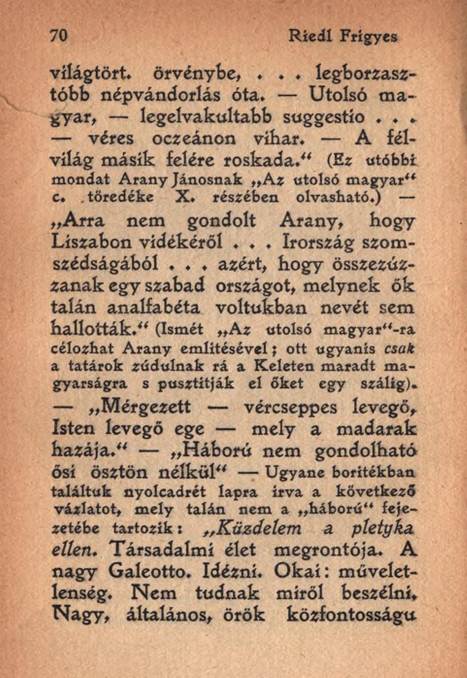 70 Riedl Frigyes világtört. örvénybe,... legborzasztóbb népvándorlás óta. Utolsó magyar, legelvakultabb suggestío... véres oczeánon vihar. A félvilág másik felére roskada.