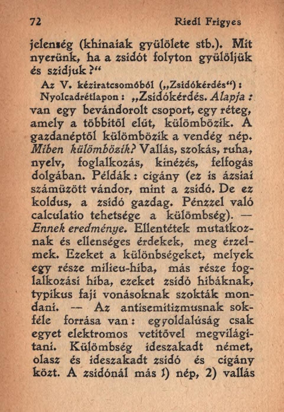 7 2 Riedl Frigyes jelenleg (kliínaíafc gyűlölete stb.). Mit nyerünk, ha a zsidót folyton gyűlöljük és szidjuk? A z V. kéríratcsomóból ( Zsidókérdés"): Nyolcadrétlapon: Zsidókérdés.