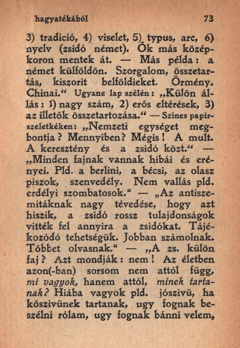 hagyatékából 73 3) tradíció, 4) viselet, 5) typus, arc, 6) nyelv (zsidó német). Ok más középkoron mentek át. Más példa: a német külföldön. Szorgalom, összetartás, kiszorít belföldieket, örmény.