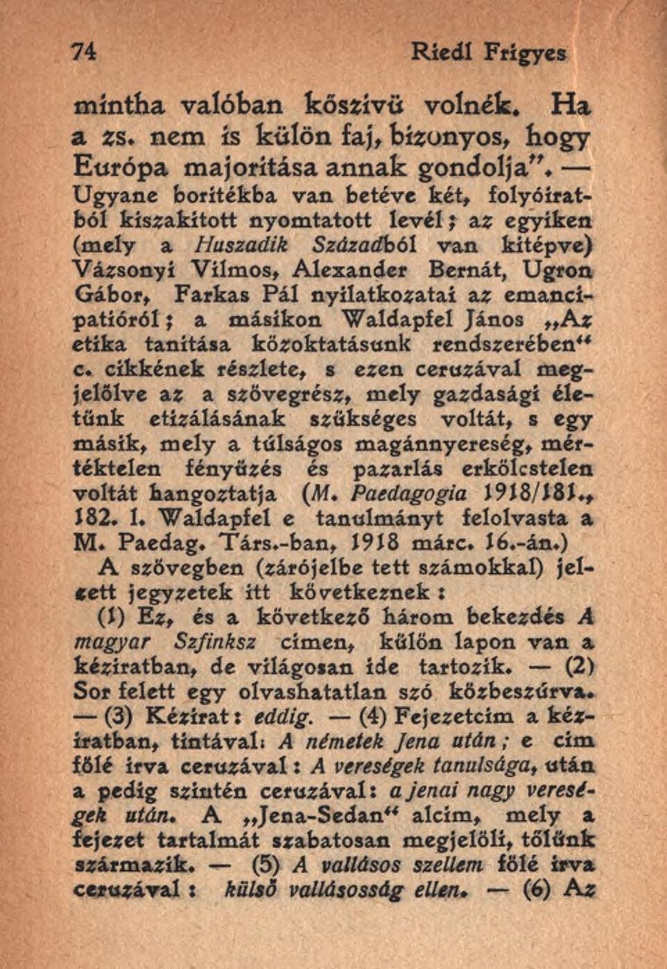 74 Ríedl Frigyes mintha valóban kőszívű volnék. Ha a zs. nem is külön faj, bizonyos, hogy Európa majoritása annak gondolja".