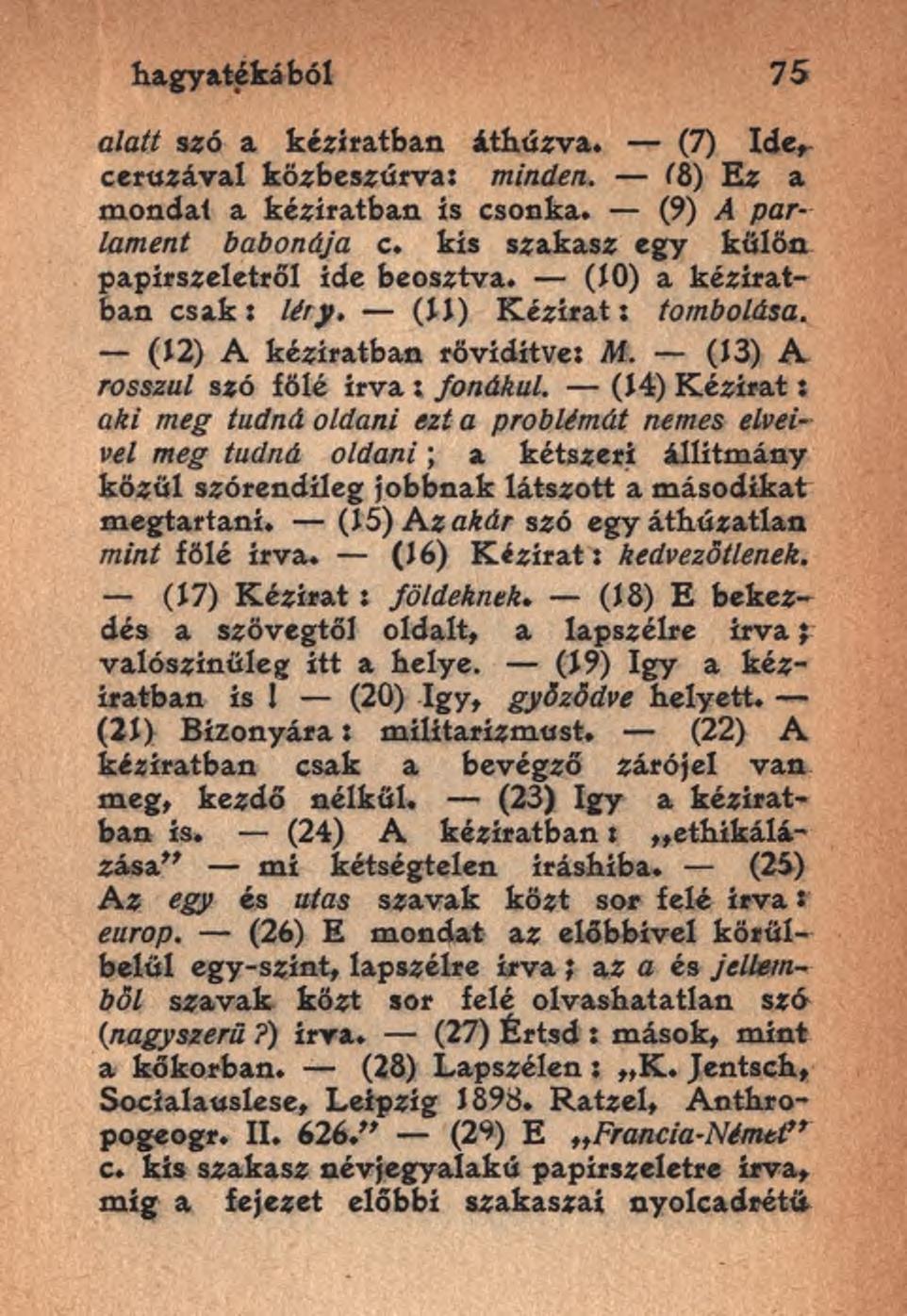 hagyatékából 75 alatt szó a kéziratban áthúzva. (7) Ide, ceruzával közbeszúrva: minden. Í8) Ez a mondat a kéziratban is csonka. (9) A parlament babonája c.