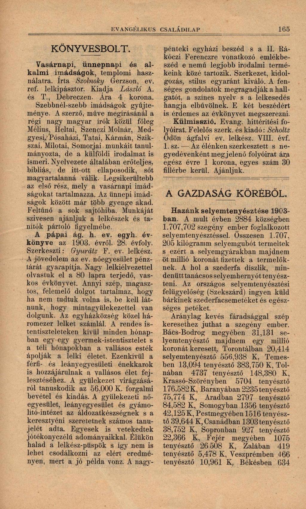 EVANGÉLIKUS CSALÁDILAP 165 KÖNYVESBOLT. Vasárnapi, ünnepnapi és alkalmi imádságok, templomi használatra. Irta Szolnolcy Gerzson, ev. ref. lelkipásztor. Kiadja László A. és T., Debreczen. Ara 4 korona.