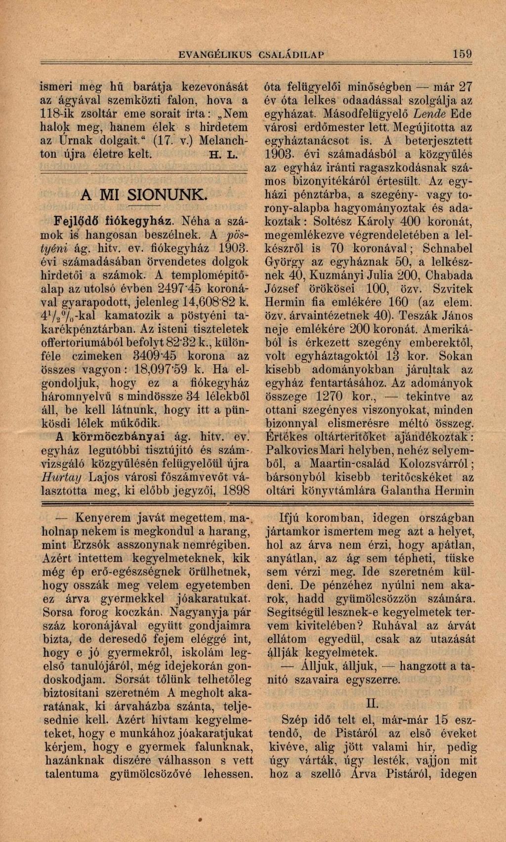 EVANGÉLIKUS CSALÁDILAP 159 ismeri meg hű barátja kezevonását az ágyával szemközti falon, hova a 118-ik zsoltár eme sorait írta: Nem halok meg, hanem élek s hirdetem az Úrnak dolgait." (17. v.