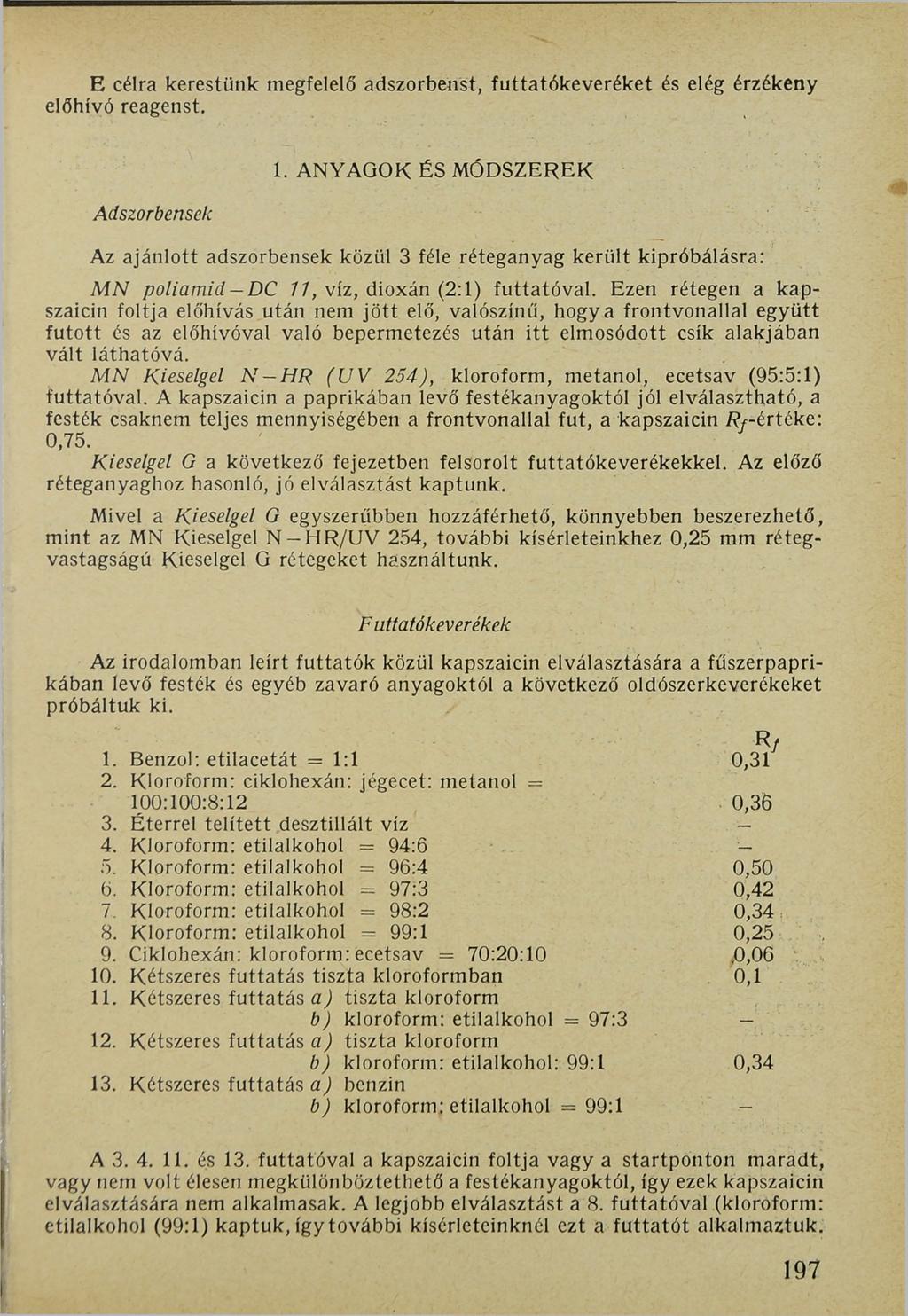 E célra kerestünk megfelelő adszorbenst, futtatókeveréket és elég érzékeny előhívó reagenst. Adszorbensek 1.