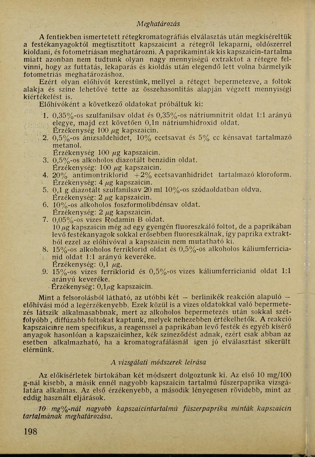 Meghatározás A fentiekben ismertetett rétegkromatográfiás elválasztás után megkíséreltük a festékanyagoktól megtisztított kapszaicint a rétegről lekaparni, oldószerrel kioldani, és fotometriásan
