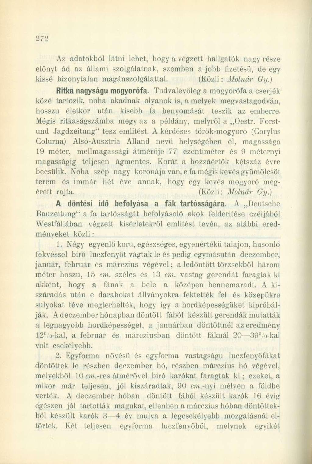 Az adatokból látni lehet, hogy a végzett hallgatók nagy része előnyt ád az állami szolgálatnak, szemben a jobb fizetésű, de egy kissé bizonytalan magánszolgálattal. (Közli: Molnár Gy.