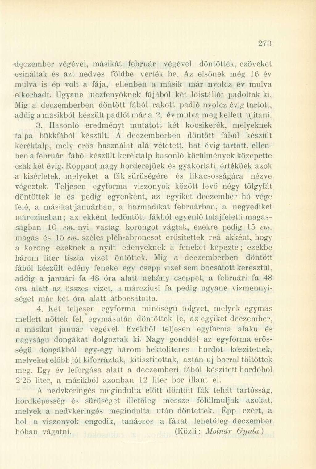 dgczember végével, másikát február végével döntötték, czöveket csináltak és azt nedves földbe verték be. Az elsőnek még 16 év múlva is ép volt a fája, ellenben a másik már nyolcz év múlva elkorhadt.