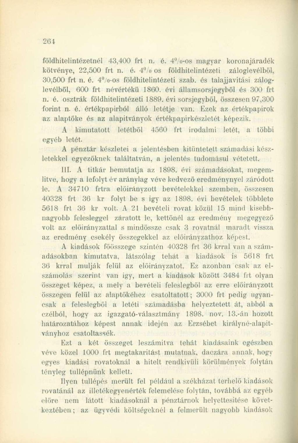 földhitelintézetnél 43,400 frt n. é. 4%-os magyar koronajáradék kötvénye, 22,500 frt n. é. 4% os földhitelintézeti záloglevélből, 30,500 frt n. é. 4 /o-os földhitelintézeti szab.