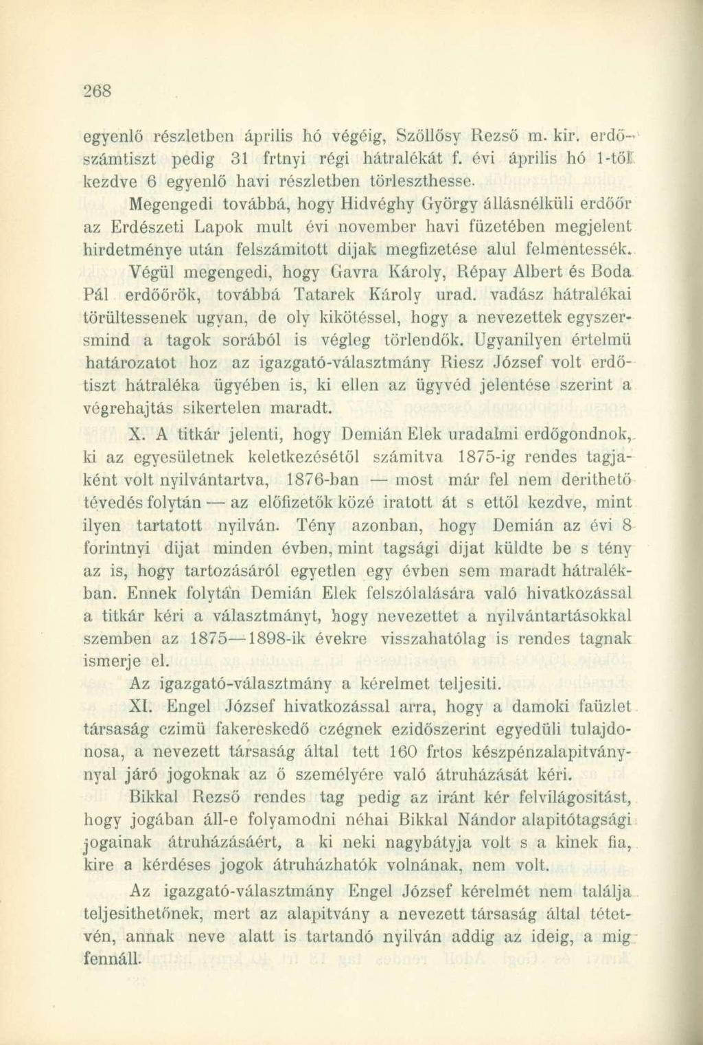 egyenlő részletben április hó végéig, Szőllősy Rezső m. kir. erdőszámtiszt pedig 31 frtnyi régi hátralékát f. évi április hó 1-től kezdve 6 egyenlő havi részletben törleszthesse.